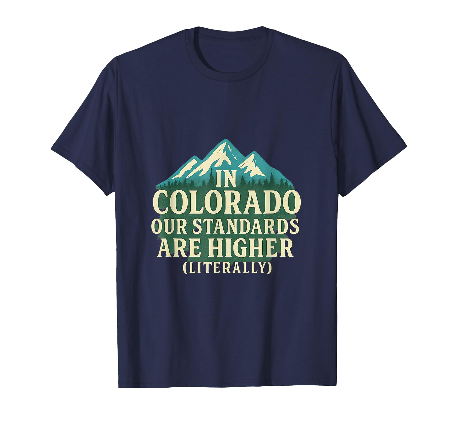 in Colorado Our Standards are Higher (Literally) T-Shirt