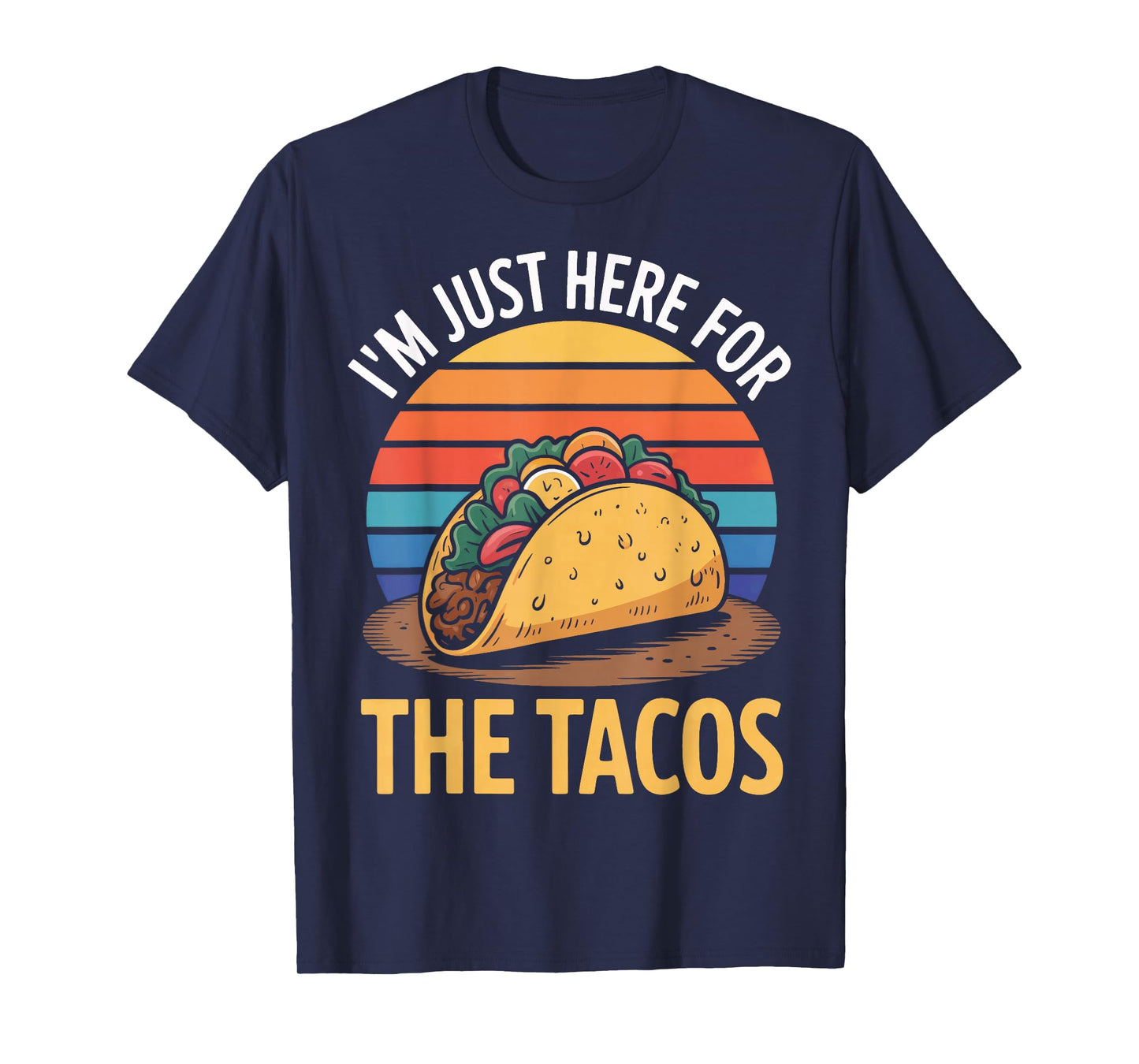 Taco Time I'm Just Here for The Tacos Statement T-Shirt