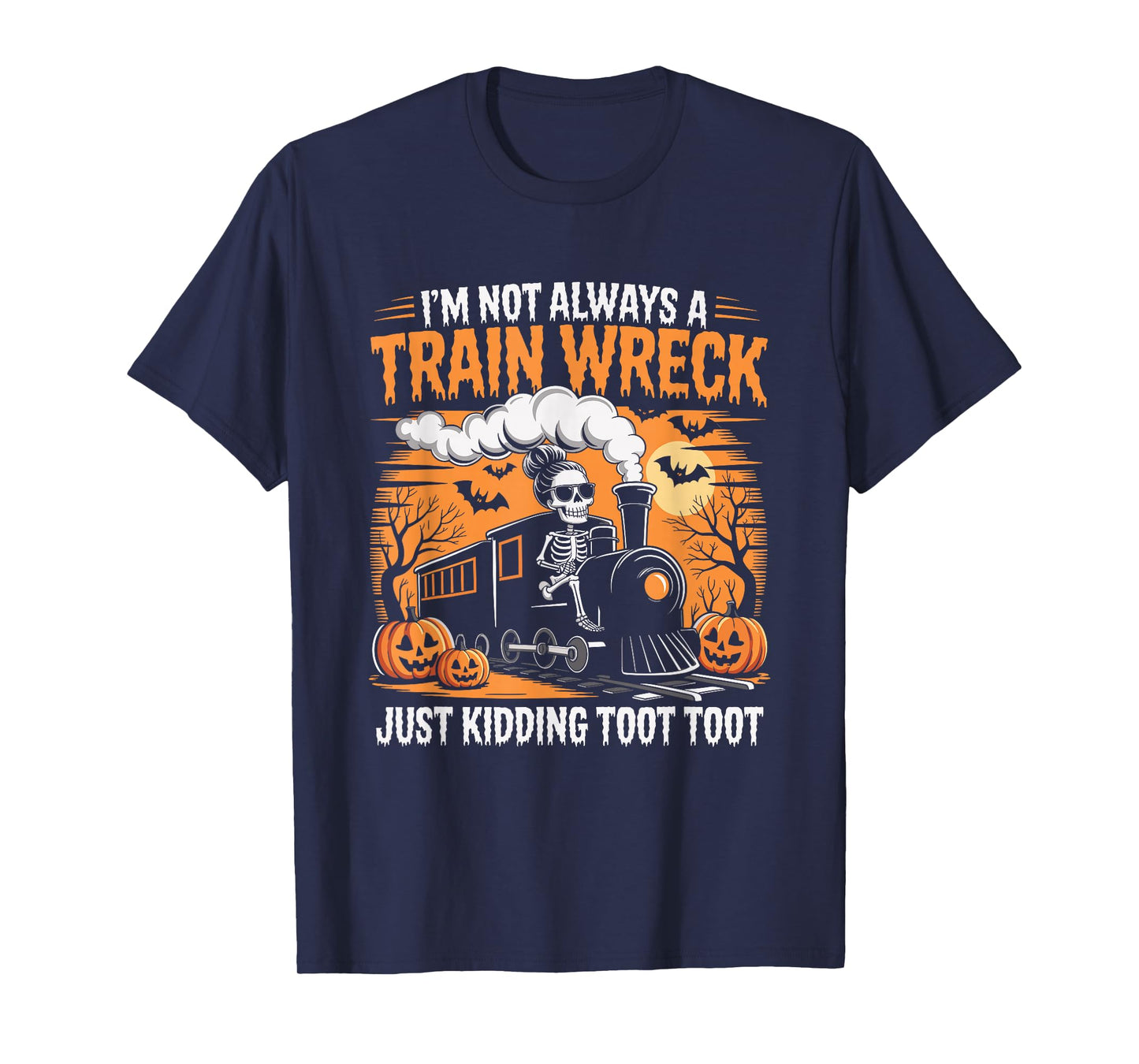 Train I'm Not Always A Train Wreck Just Kidding Toot Funny T-Shirt