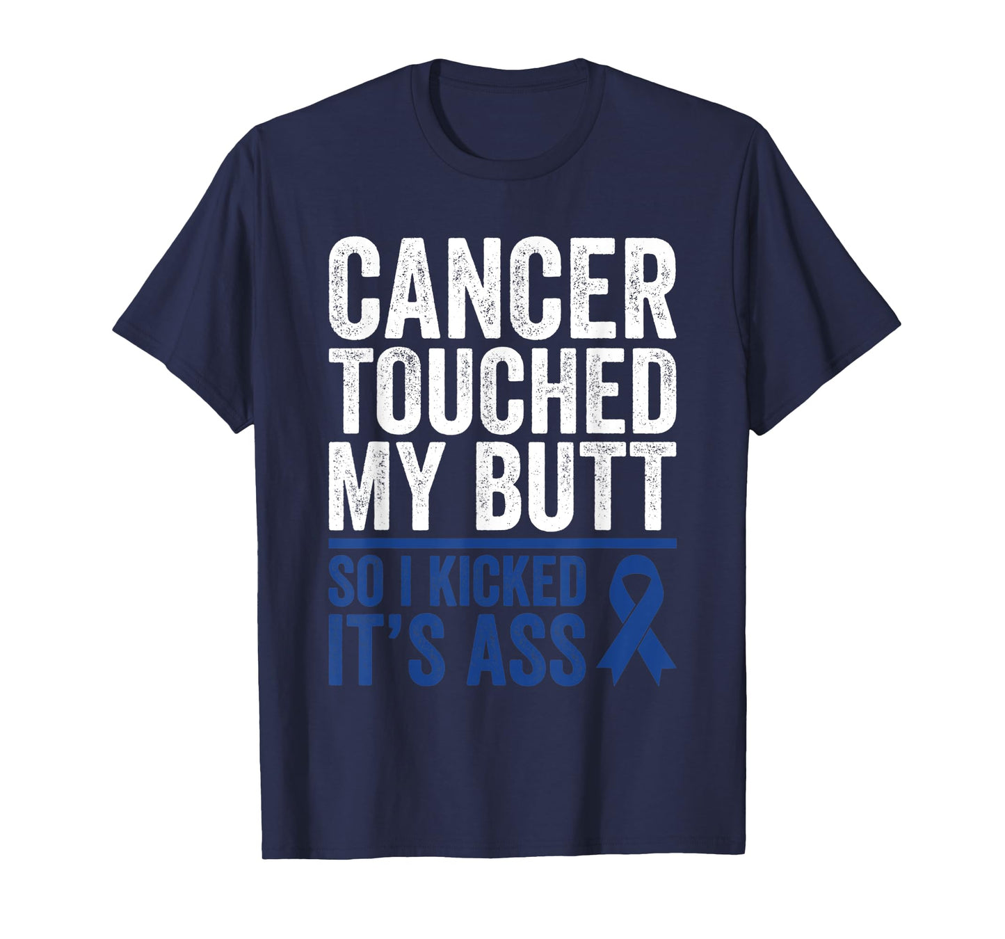 Colorectal Cancer Touched My Butt Kick Colon Cancer Butt T-Shirt