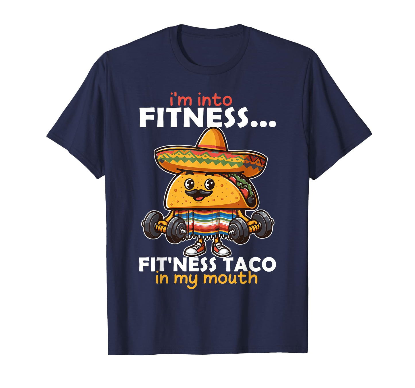 I'm into fitness... fit'ness Taco in my mouth Cinco de Mayo T-Shirt