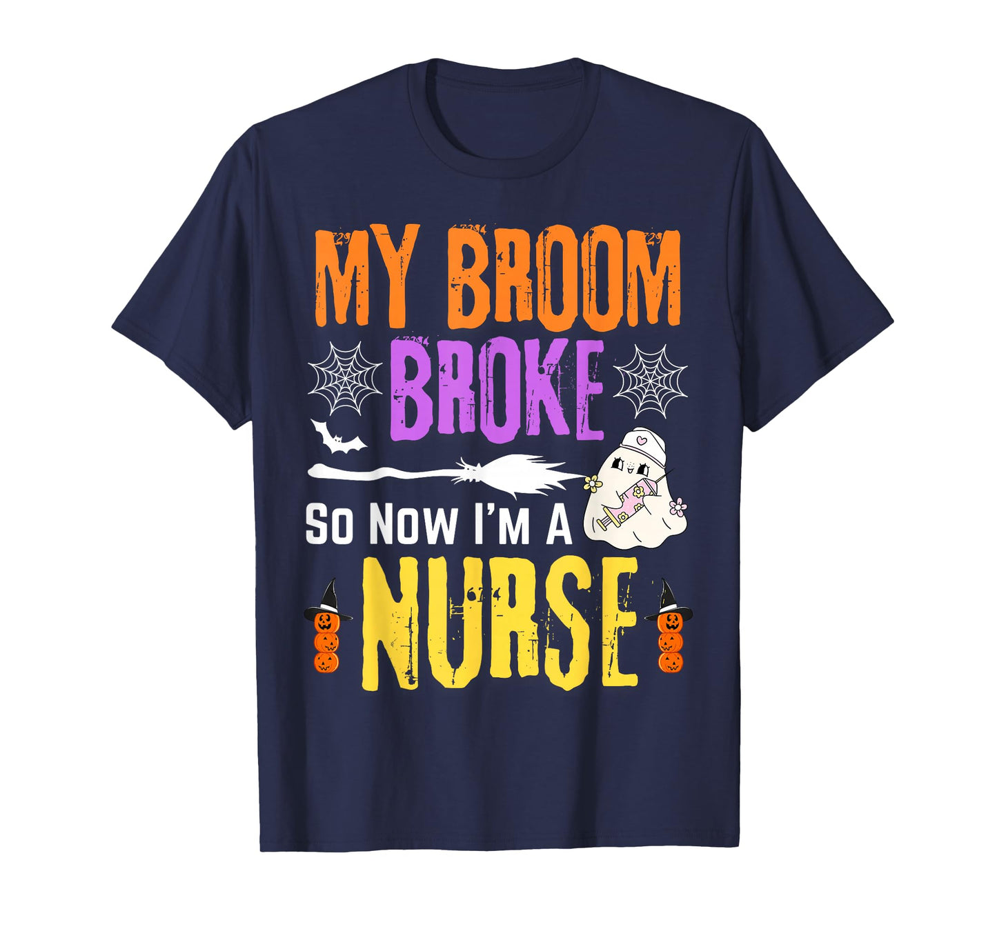 Halloween Nurse My Broom Broke So Now I'm A Nurse T-Shirt