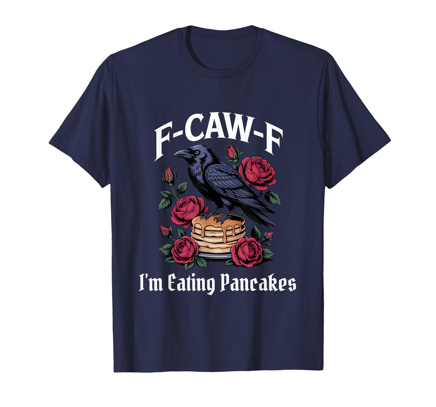 Funny F-Caw-F Eating Pancakes Gothic T-Shirt
