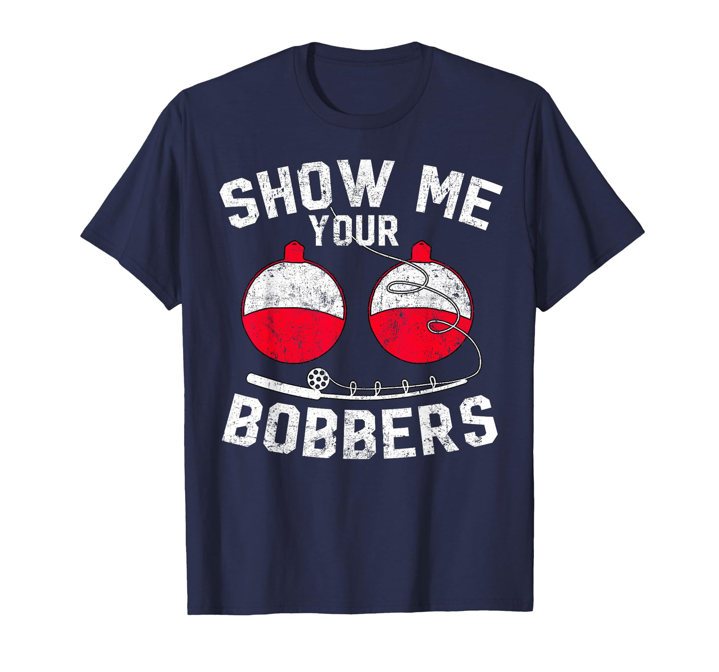 Fathers Day Funny Show Me Your Bobbers Cool Fishing T-Shirt