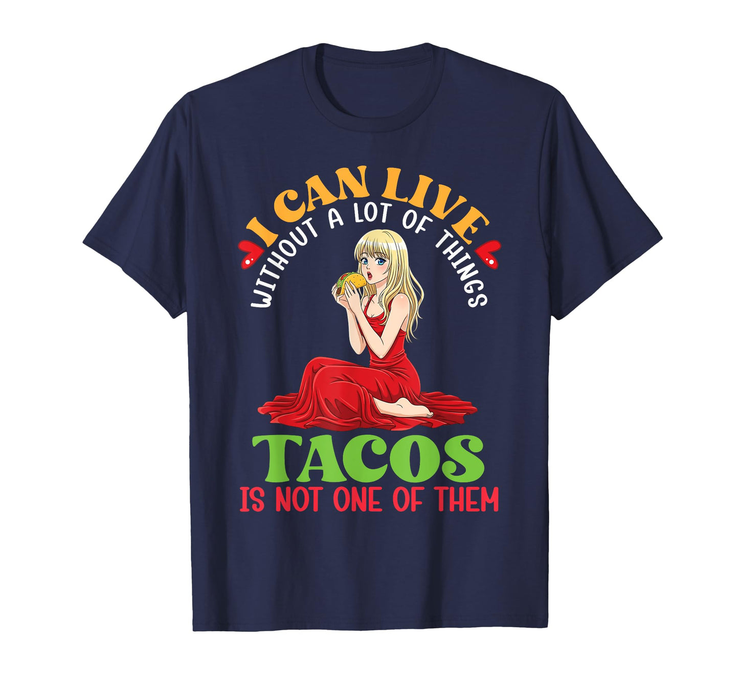 I Can Live Without A Lot of Things Tacos are Not One of Them T-Shirt