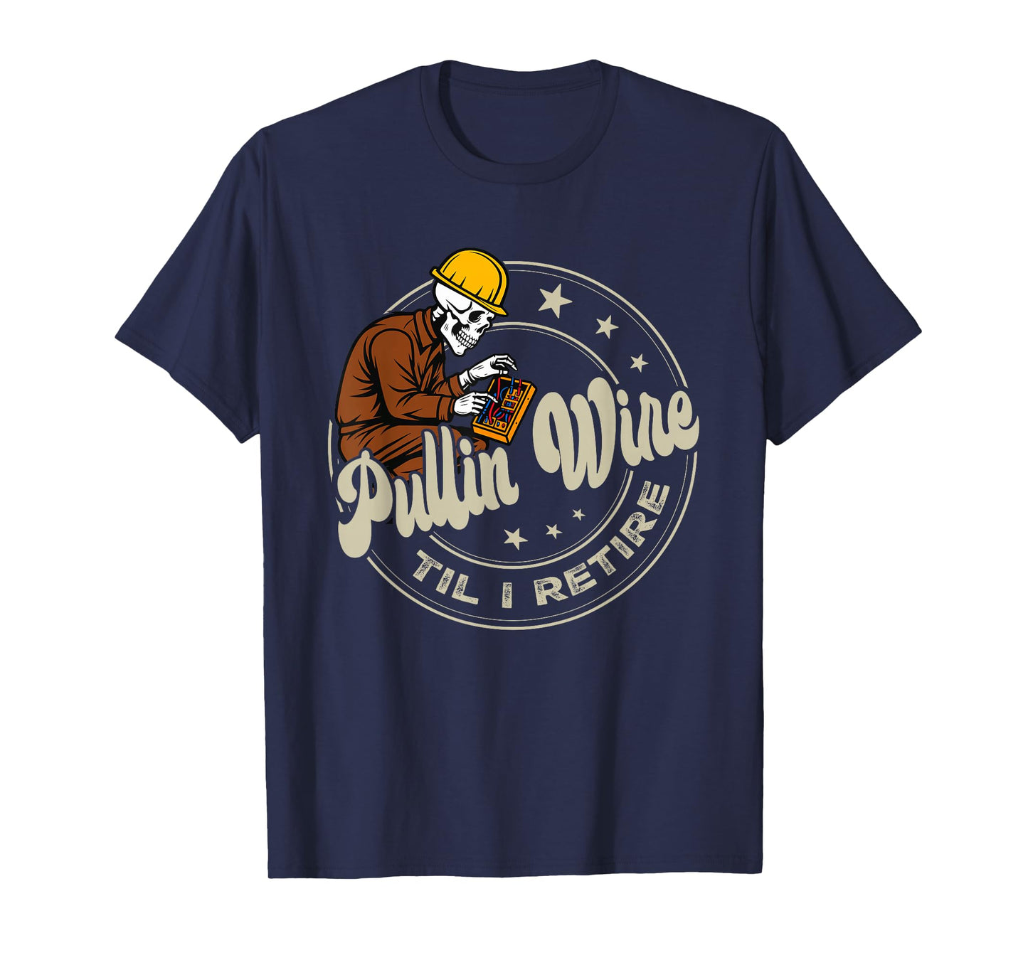 Pullin Wire Til I Retire Skeleton Electrician Fathers Day T-Shirt