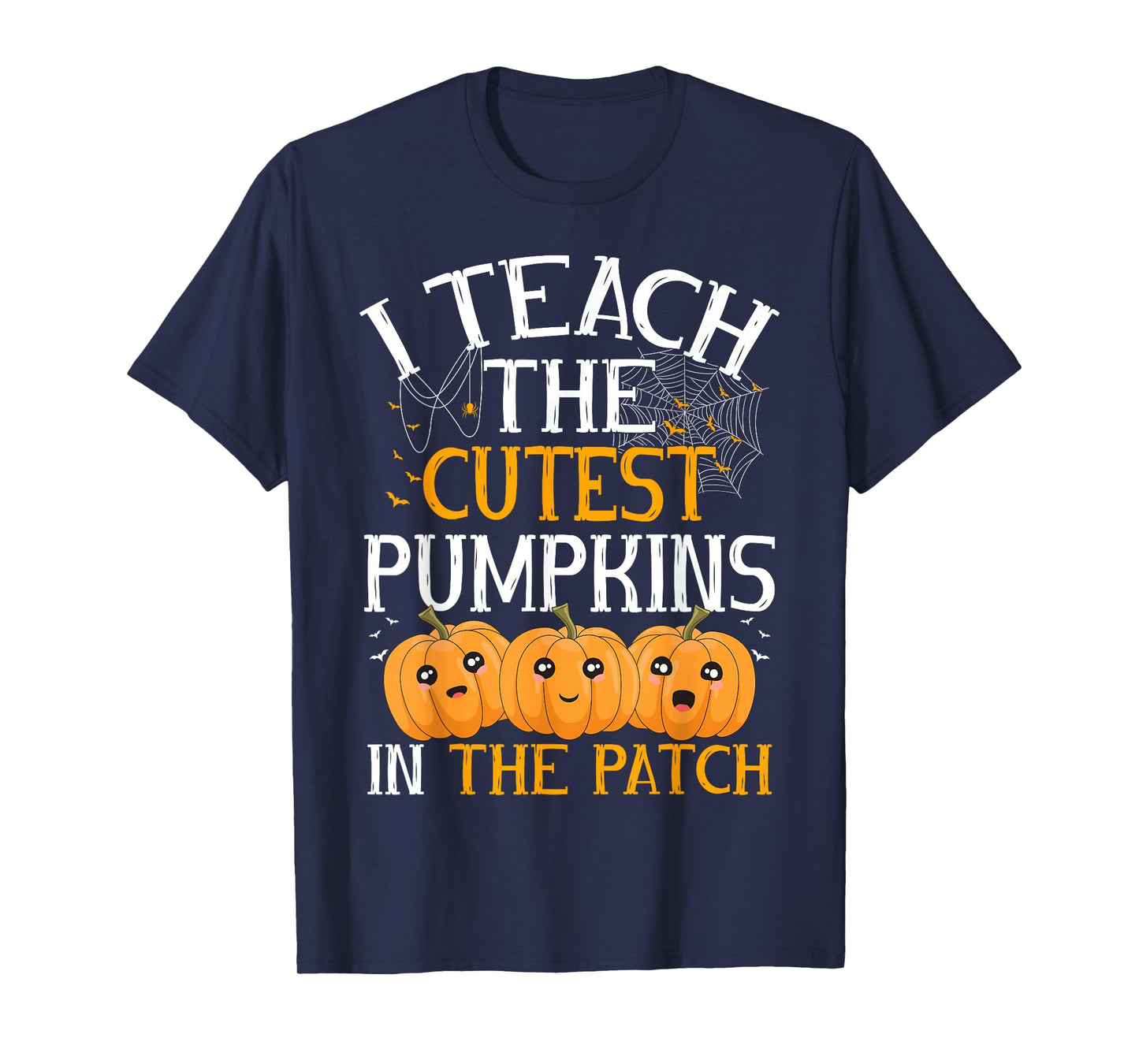 Halloween Teacher I Teach The Cutest Pumpkins in The Patch T-Shirt