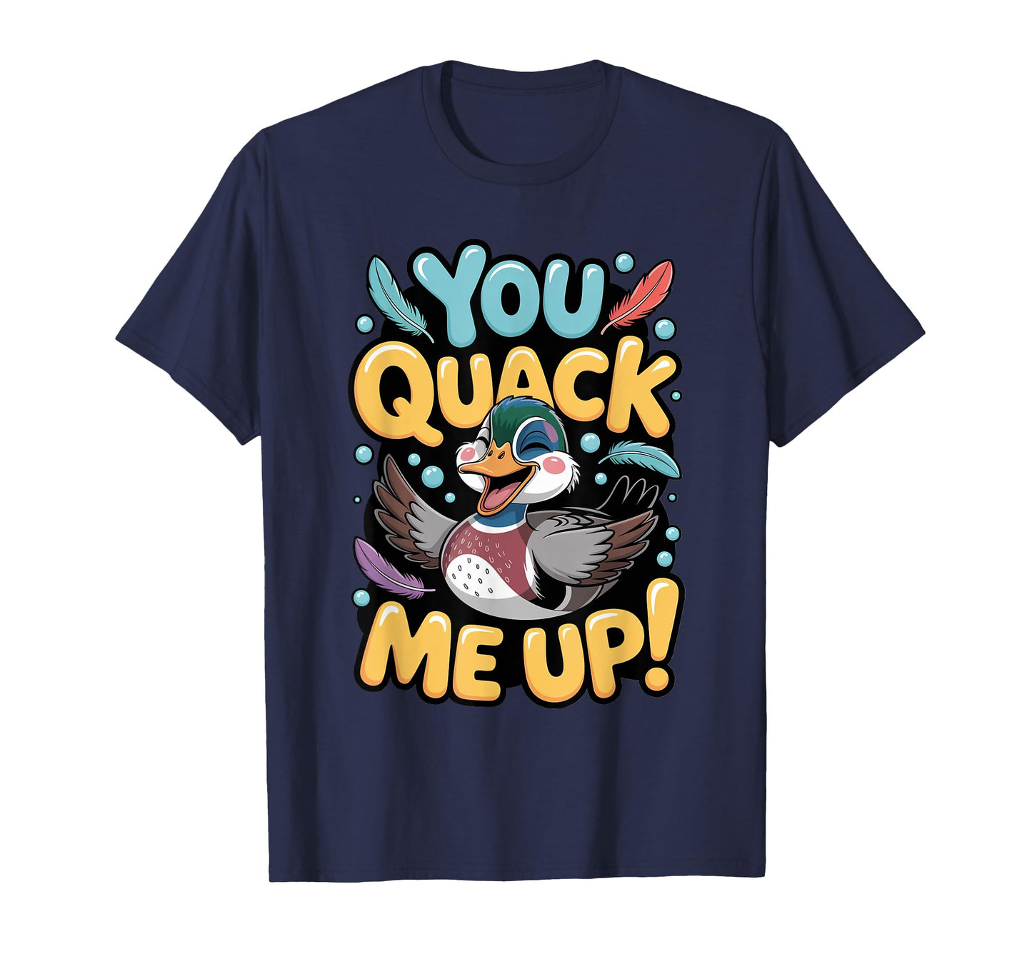 You Quack Me Up Wood Duck Hunting Humor Design T-Shirt