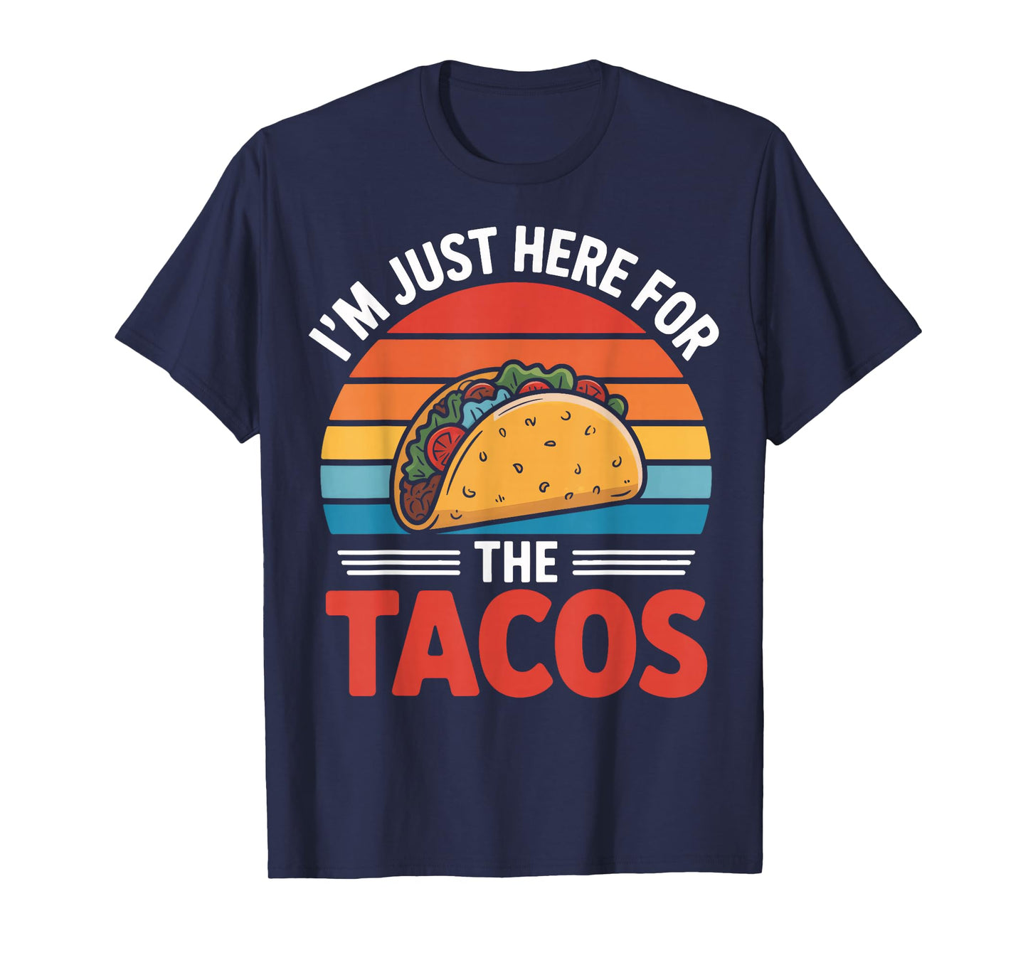 Taco Addict I'm Just Here for The Tacos Daily Life T-Shirt