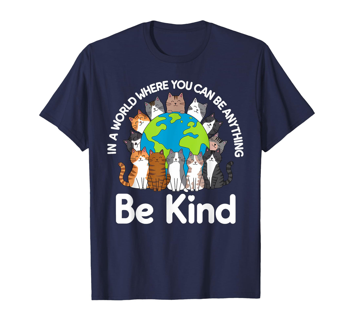 Be Kind Cats Earth Day Planet World Kindness Day T-Shirt
