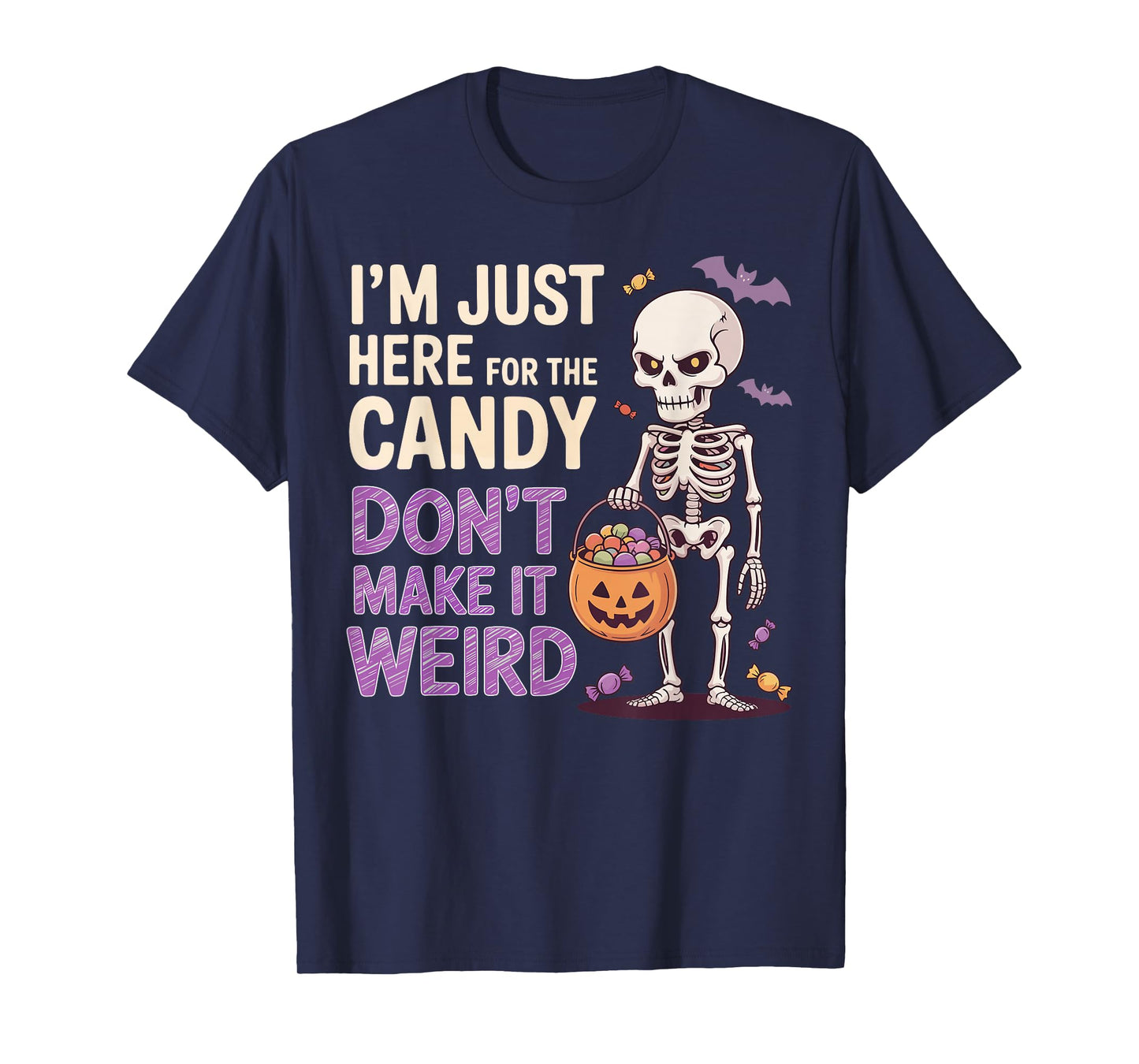 I’m Just Here for The Candy Don’t Make It Weird Funny T-Shirt
