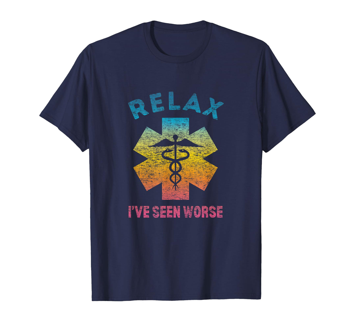 RELAX I'VE SEEN WORSE - Funny Nurse Doctor EMT Medic T-Shirt