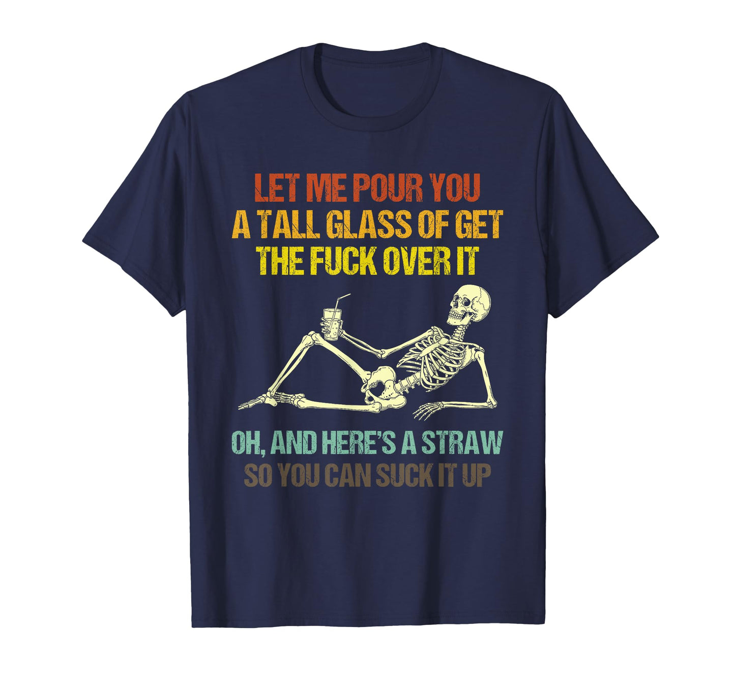 Funny Skeleton Let Me Pour You A Tall Glass of Get Over It T-Shirt