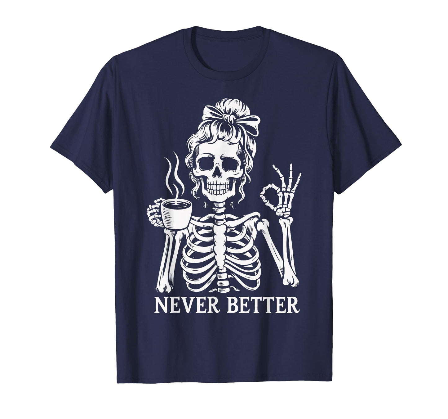 Messy Bun Drinking Coffee Women Never Better Skeleton T-Shirt