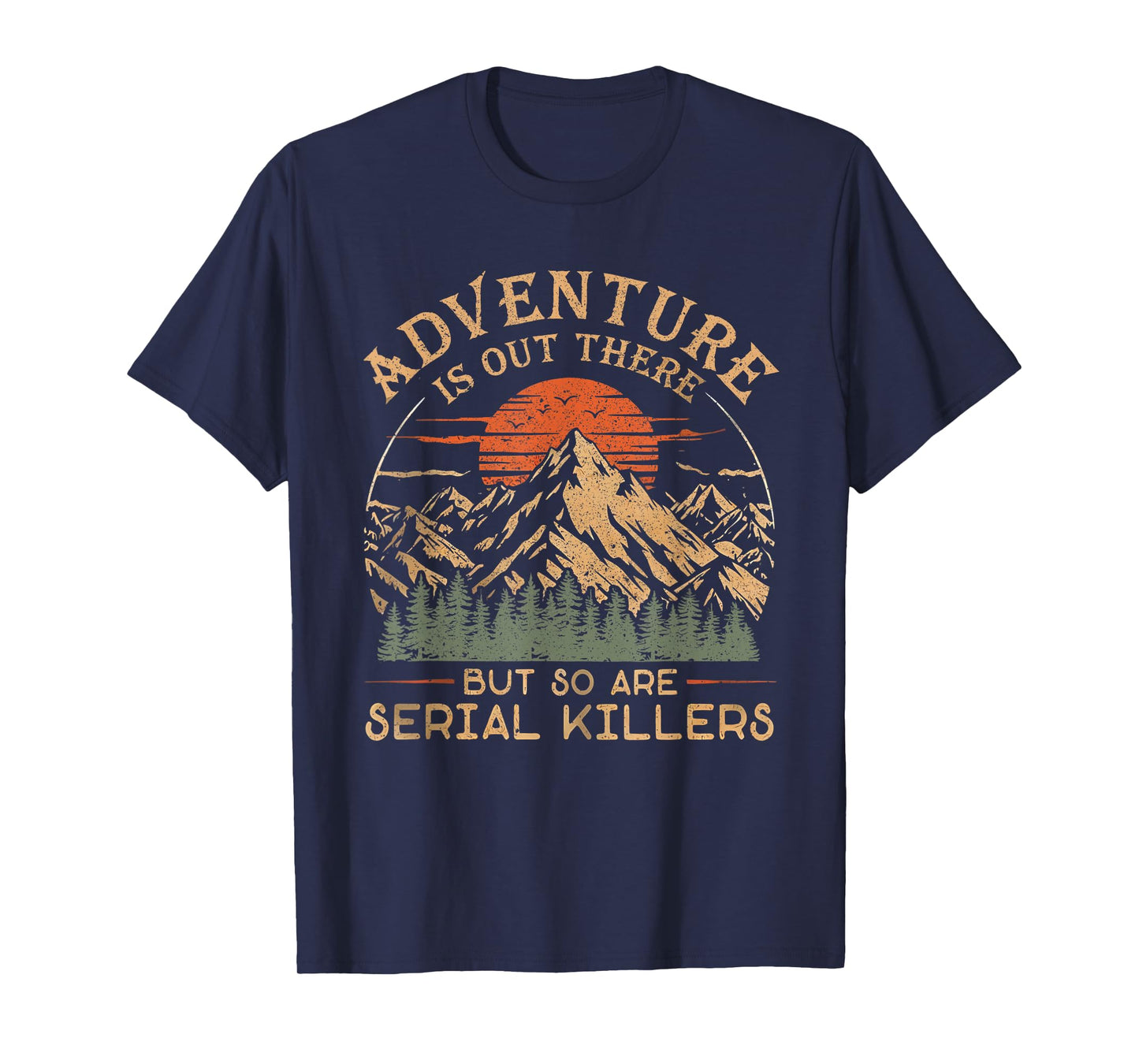Adventure Is Out There And So Is Serial Killer T-Shirt