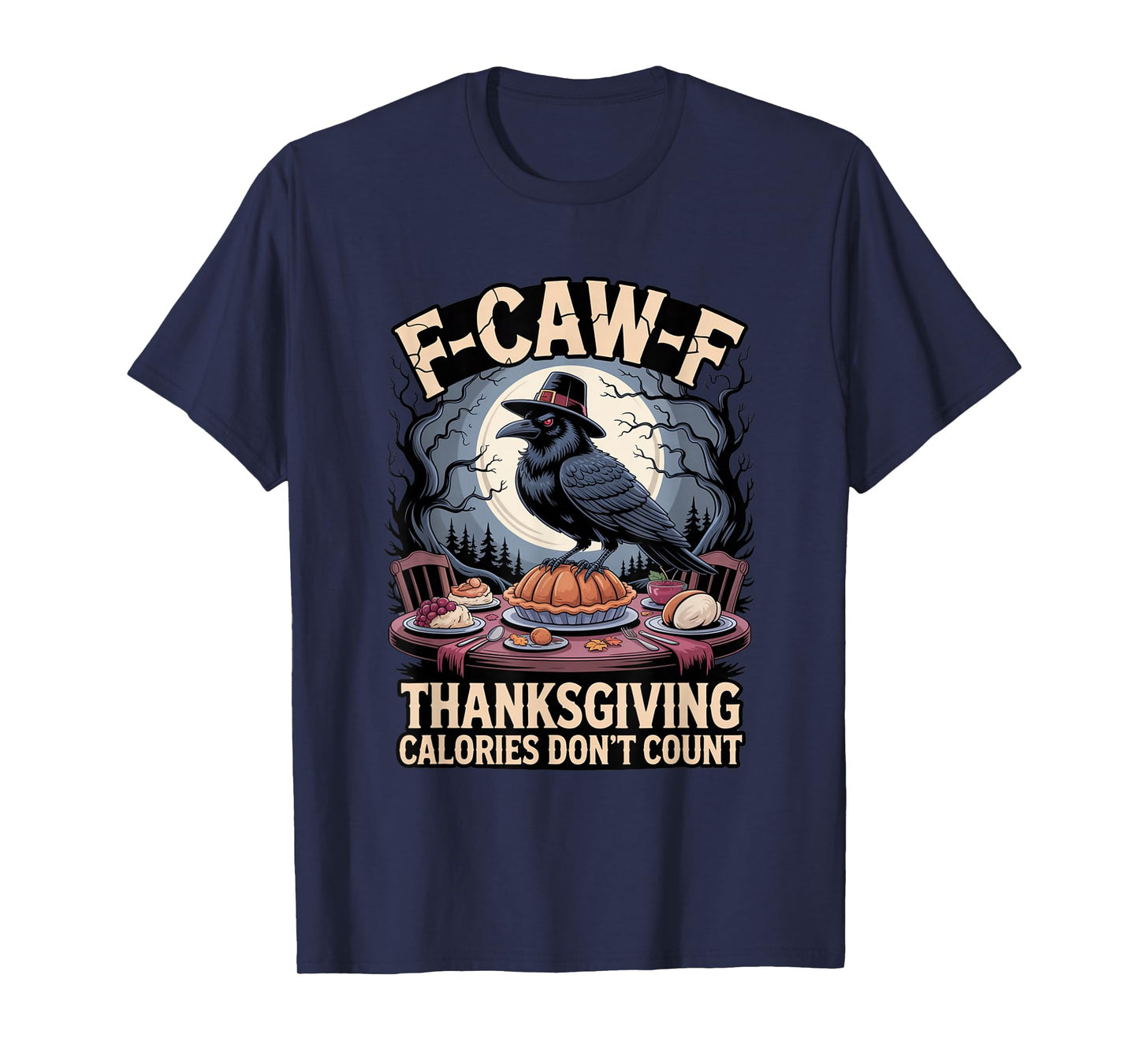F-CAW-F Crow Thanksgiving Calories Don't Count Funny Turkey T-Shirt