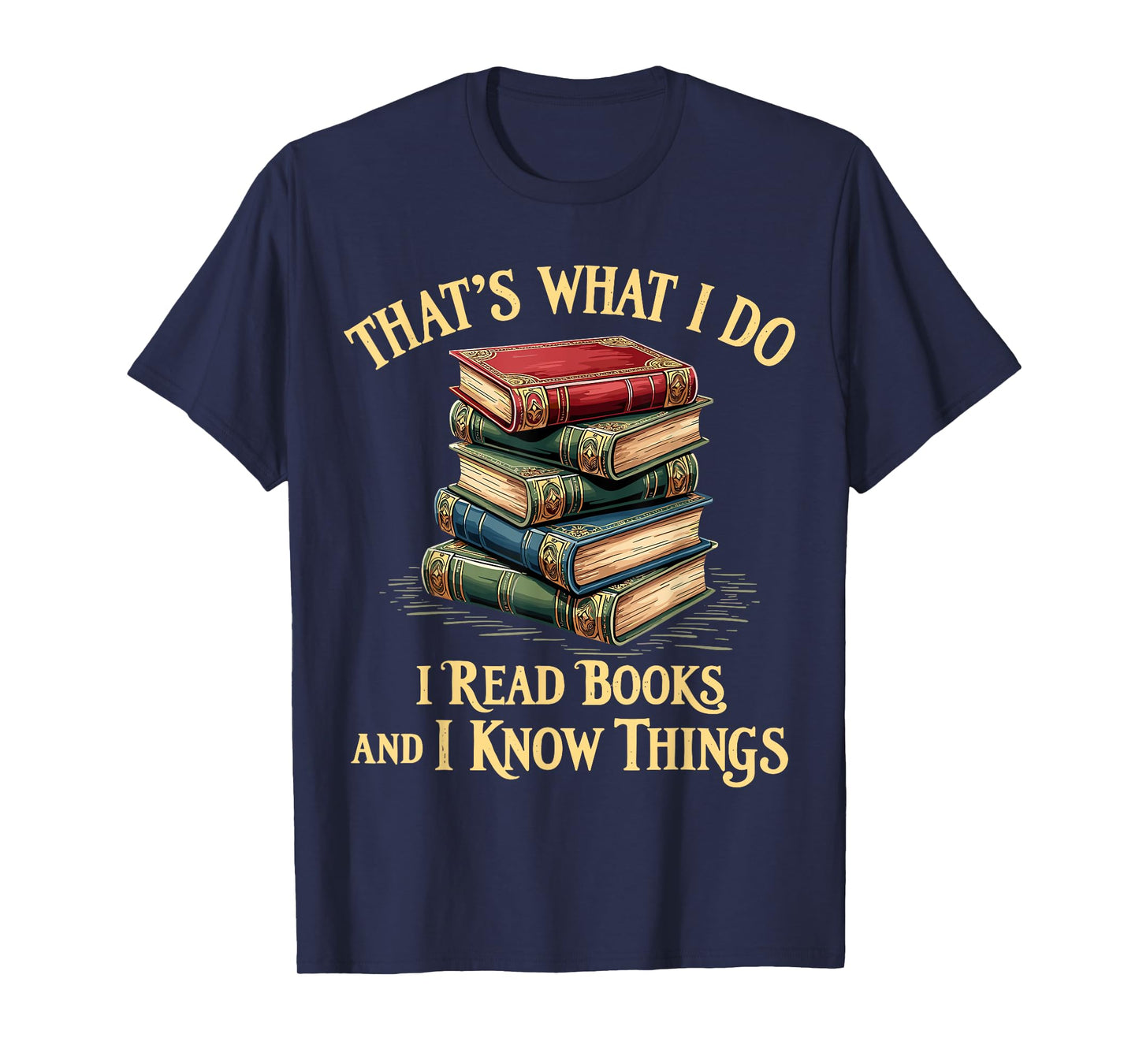 That's What I Do I Read Books And I Know Things Reading T-Shirt