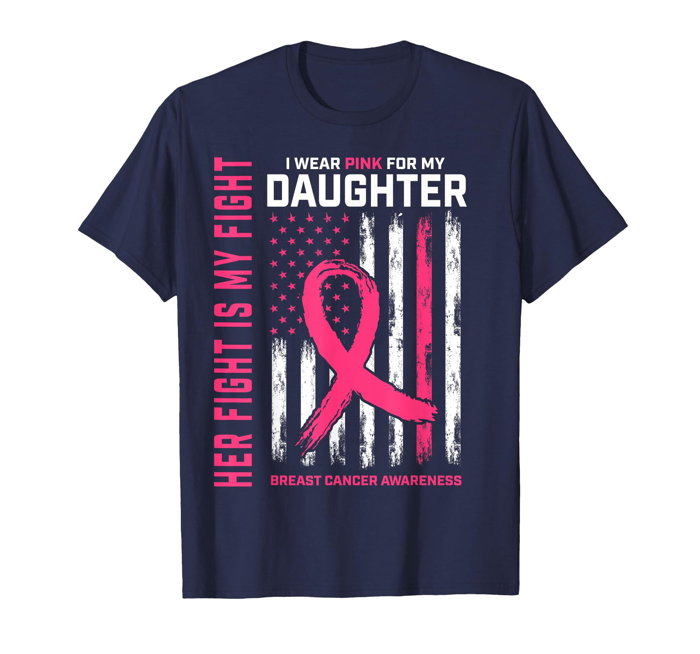Her Fight Is My Fight Wear Pink Daughter Breast Cancer Flag T-Shirt