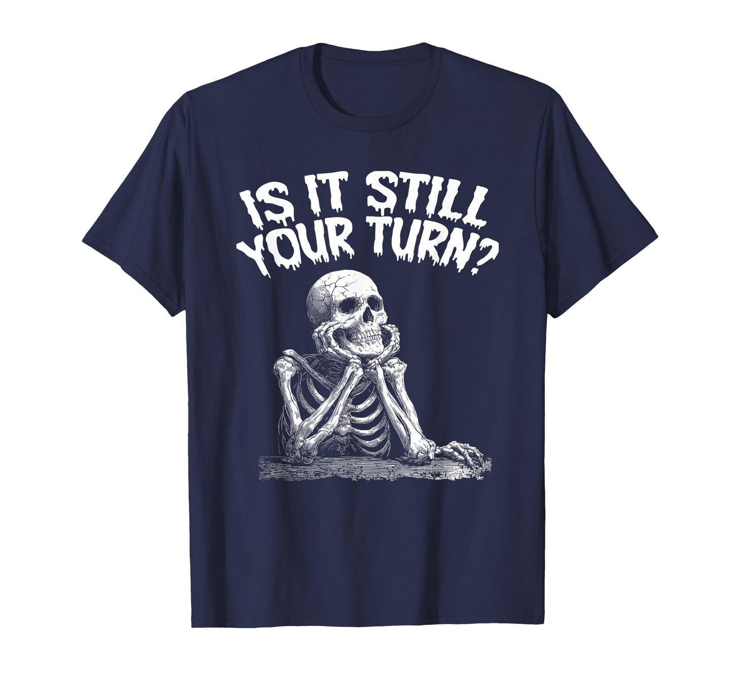 is It Still Your Turn Funny T-Shirt