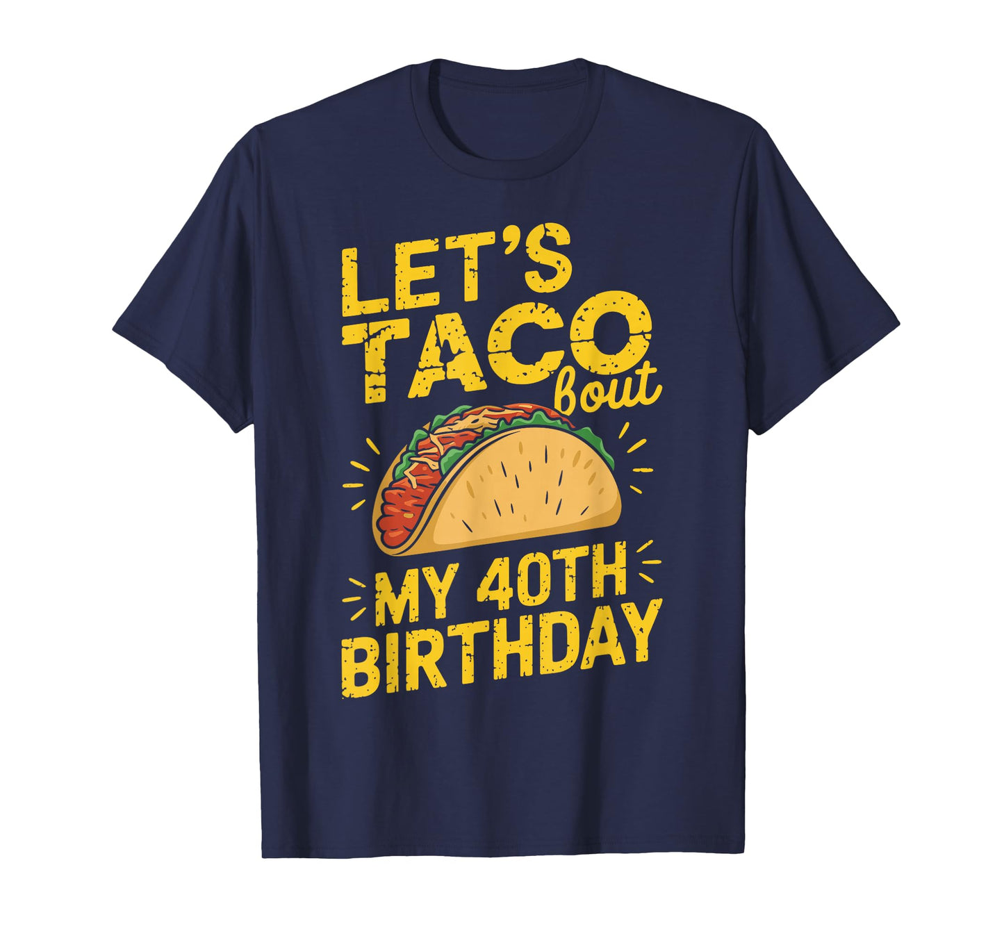 Let's Taco Bout My 40th Birthday Funny Taco Day Fiesta Party T-Shirt