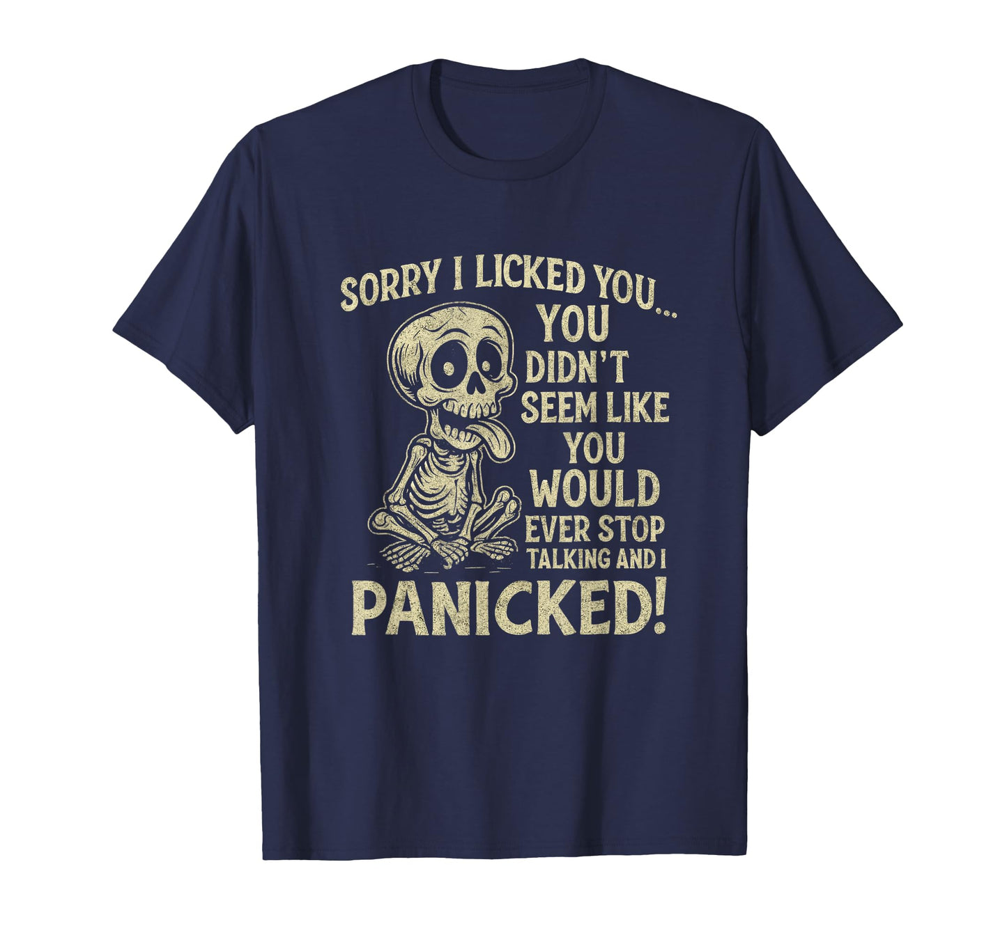 Sorry I Licked You You Didn't Seem Like You Would Ever T-Shirt