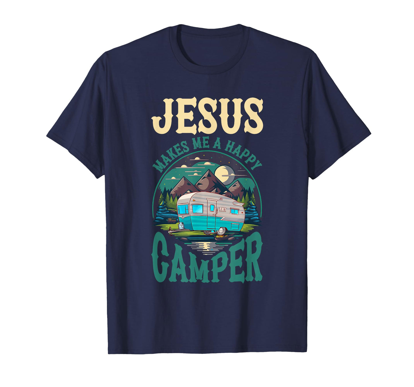 Jesus Makes Me A Happy Camper Camping RV Christian Religious T-Shirt