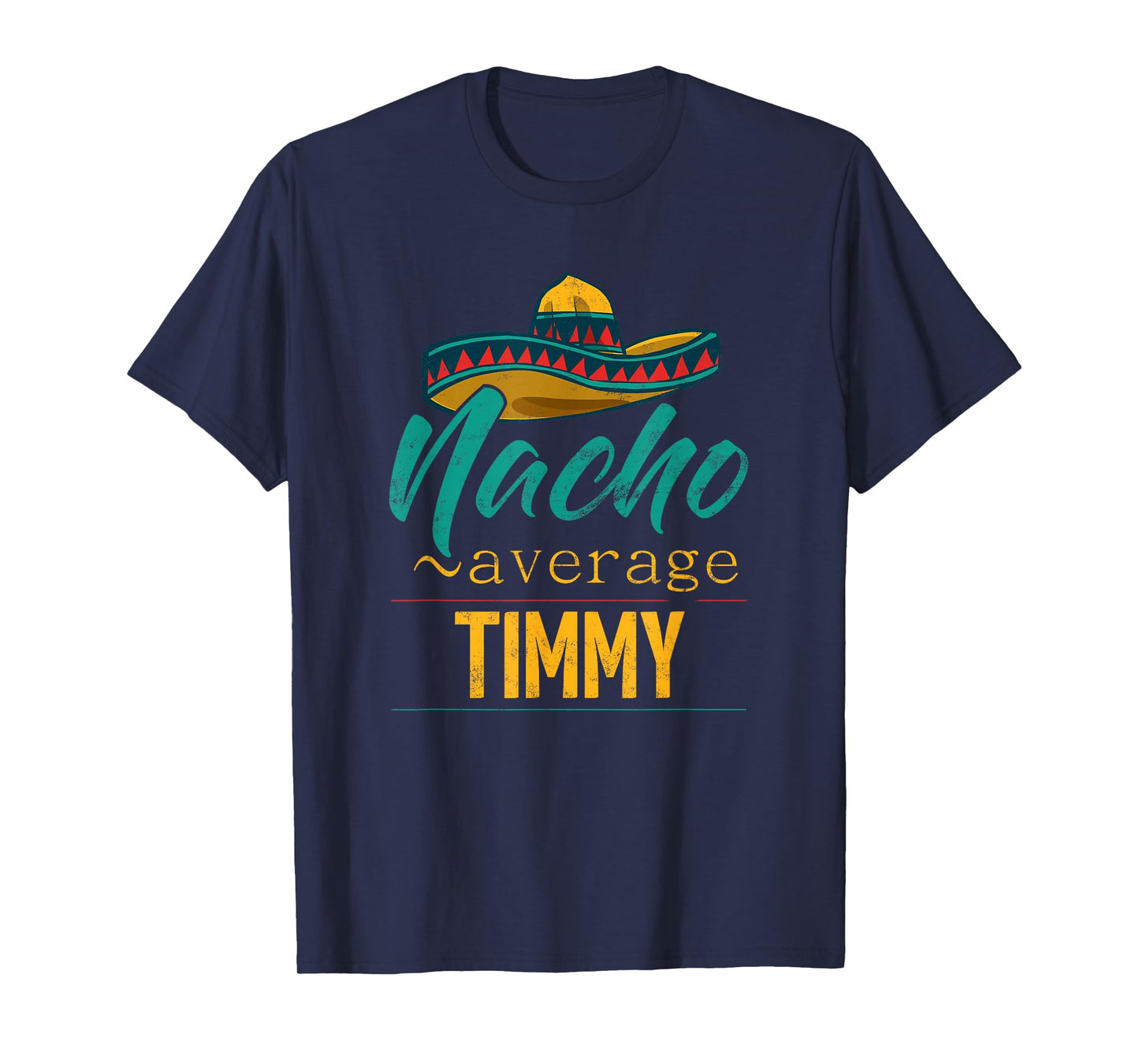 Nacho Average Timmy Gift Funny Cinco De Mayo Sombrero T-Shirt
