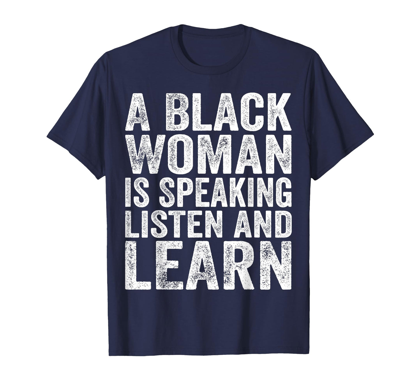 A Black Woman Is Speaking Listen And Learn Black History T-Shirt
