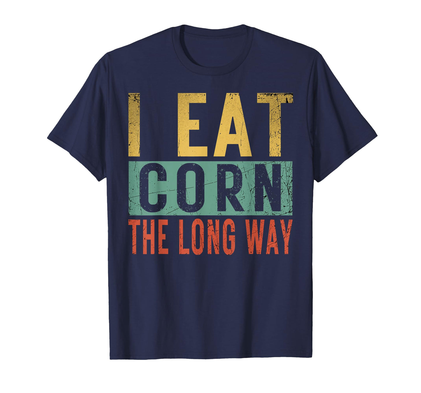 I Eat Corn The Long Way Airport Inappropriate Embarrassing T-Shirt