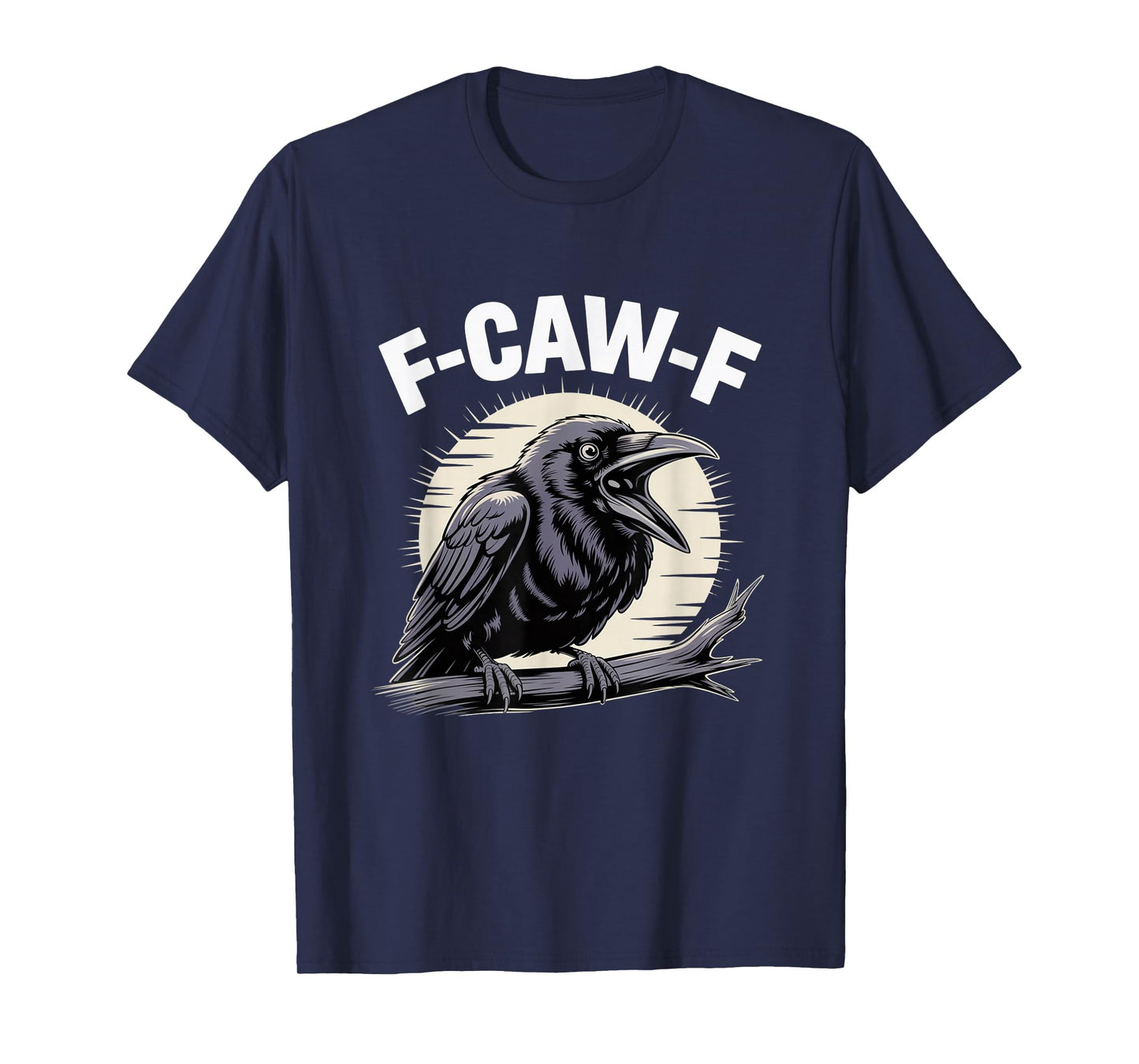 F-Caw-F Funny Black Raven Crow Bird Cawing Sarcastic Adult T-Shirt