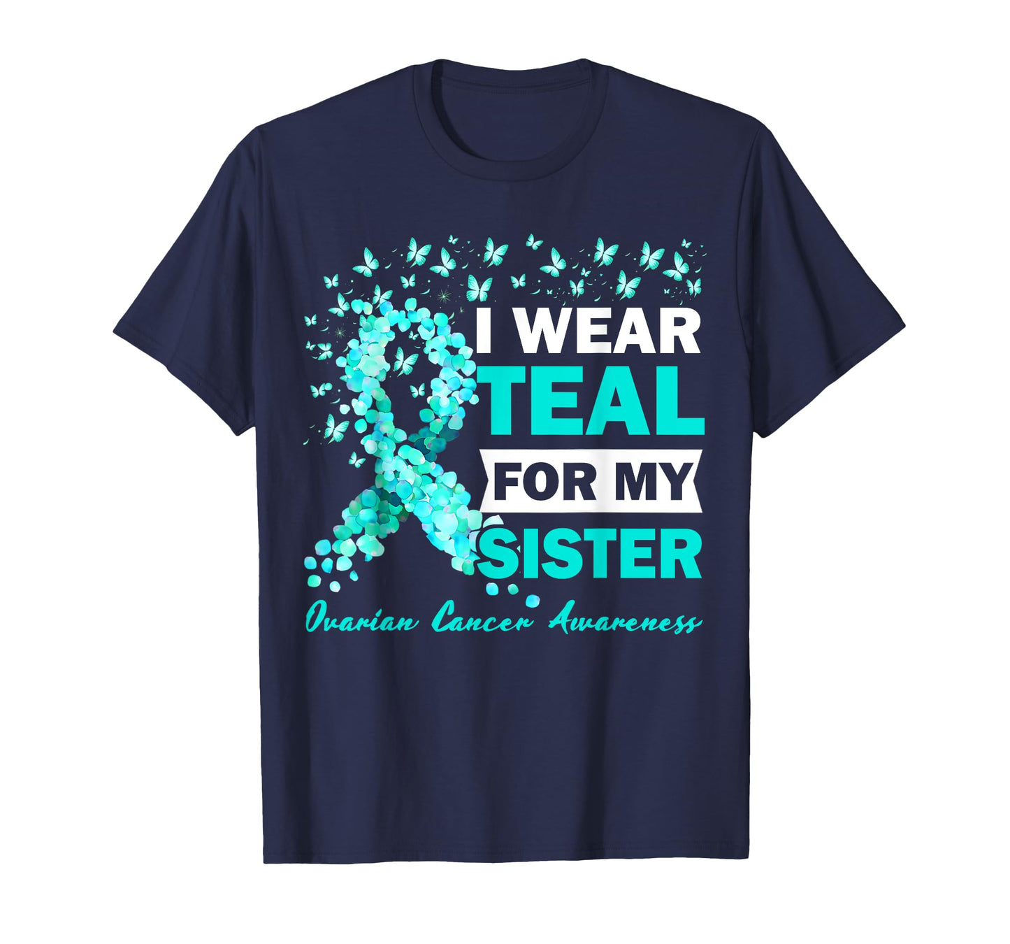 I Wear Teal For My Sister Ovarian Cancer Awareness T-Shirt