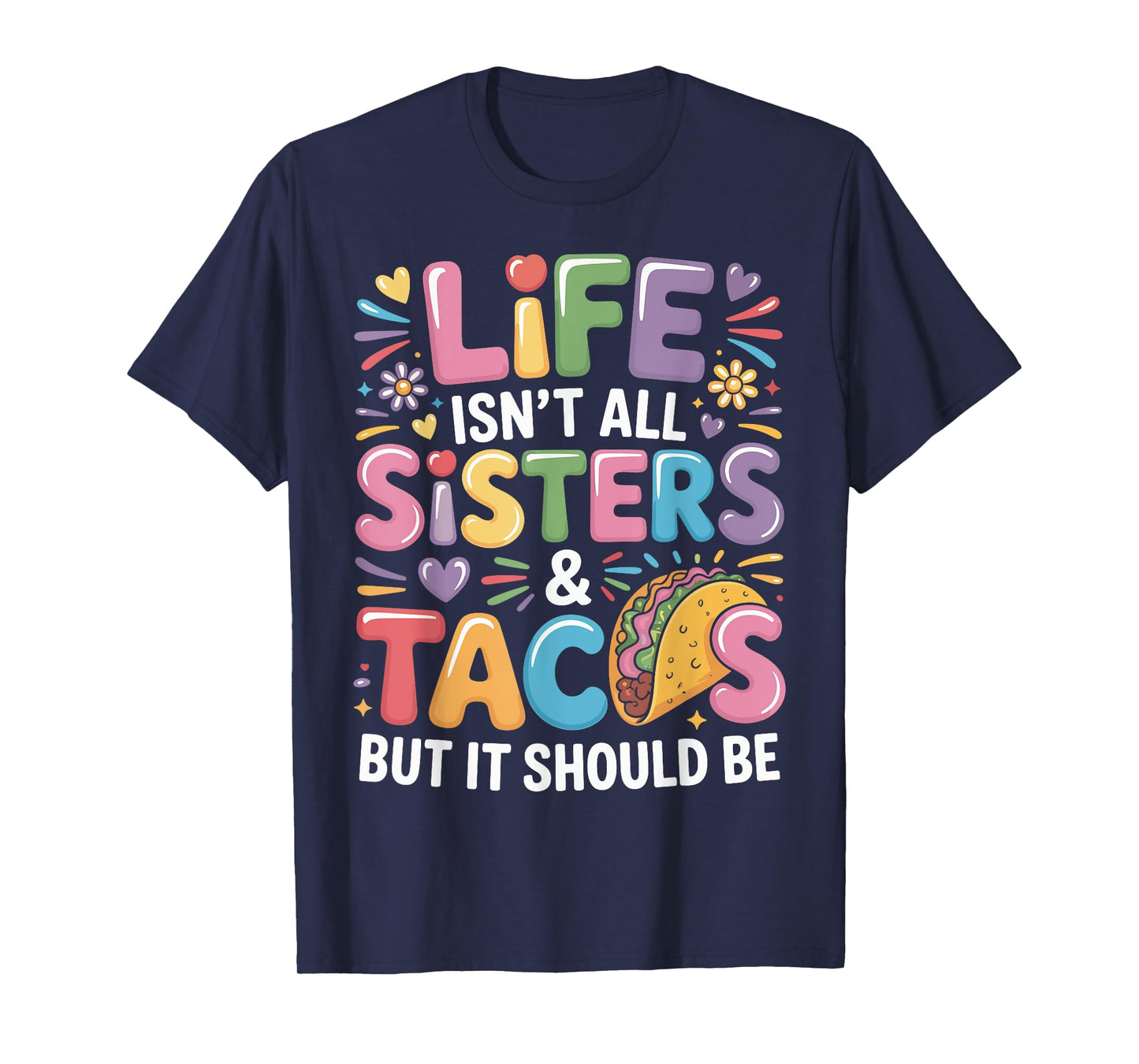 Life Isn't All Sisters and Tacos Sibling Funny Sister T-Shirt
