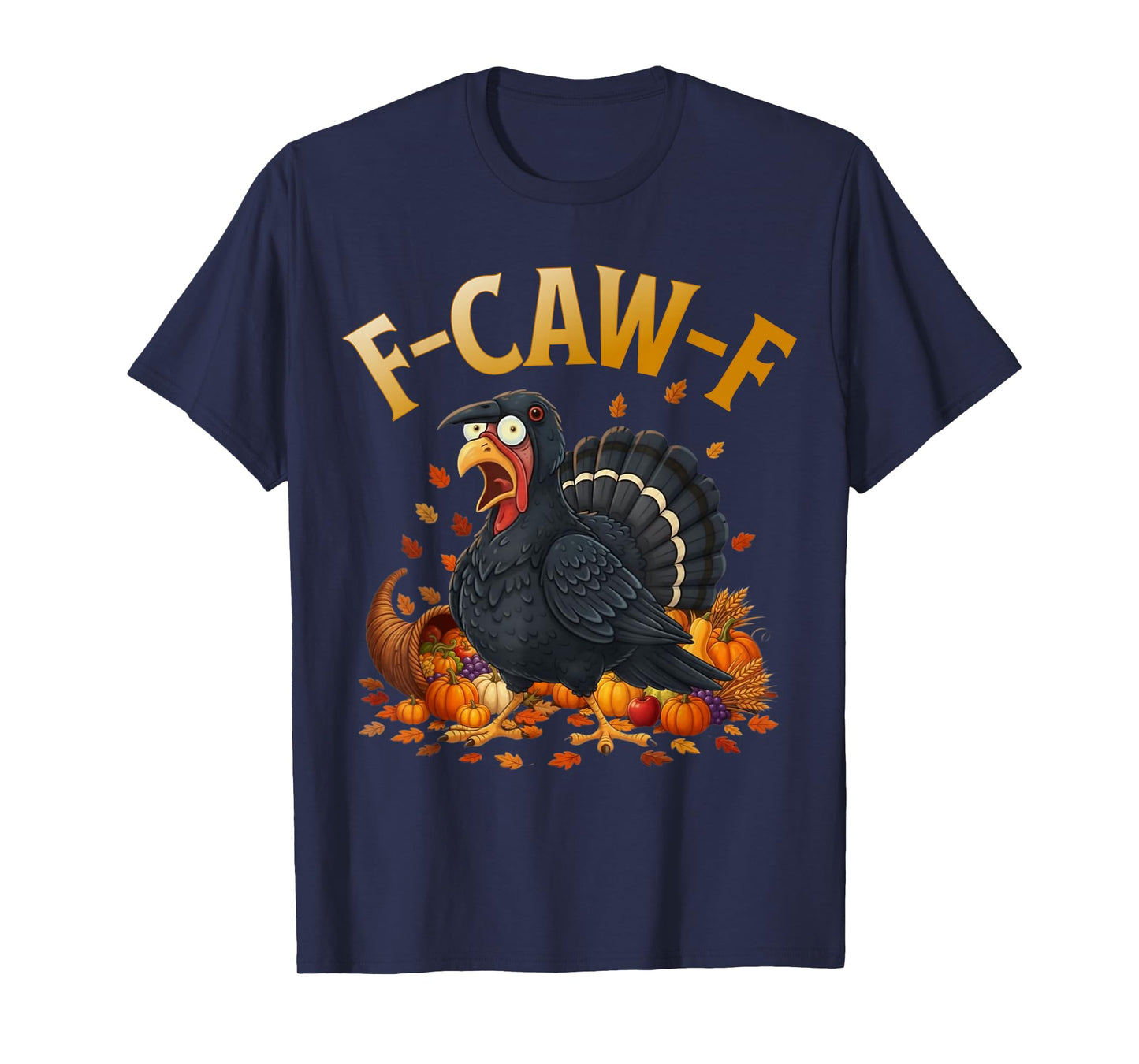 Turkey F-Caw-F Funny Thanksgiving Black Crow Adult Humor T-Shirt