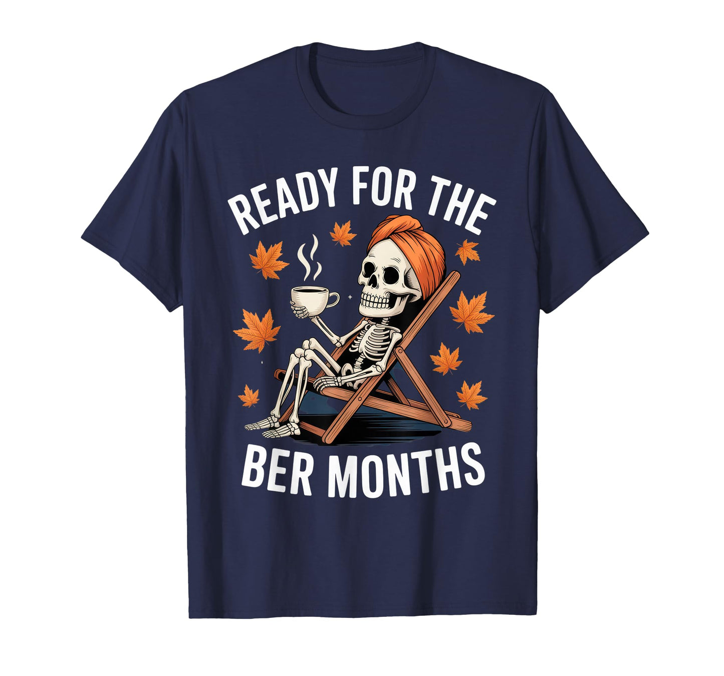 Ready for The BER Months Skeleton Funny Fall Autumn Outfit T-Shirt