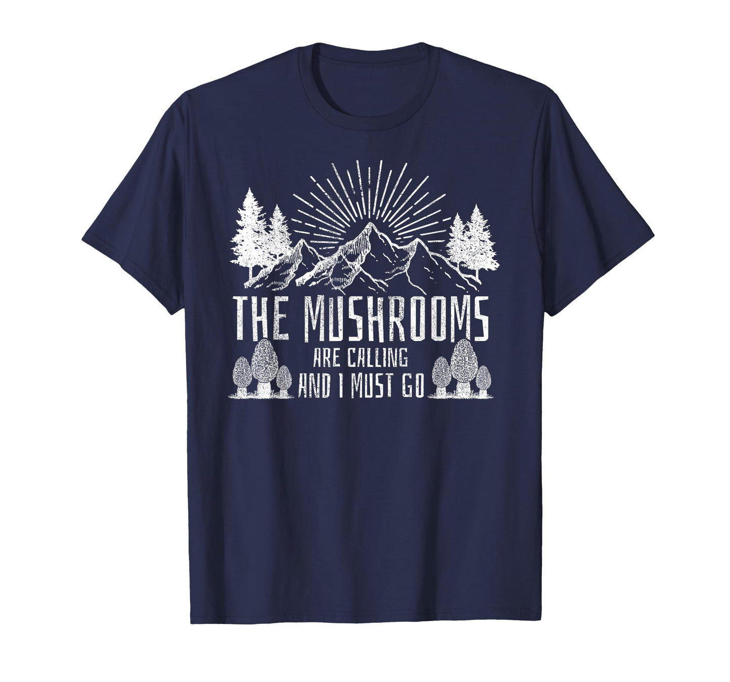 The Mushrooms Are Calling And I Must Go T-Shirt Hunting T-Shirt