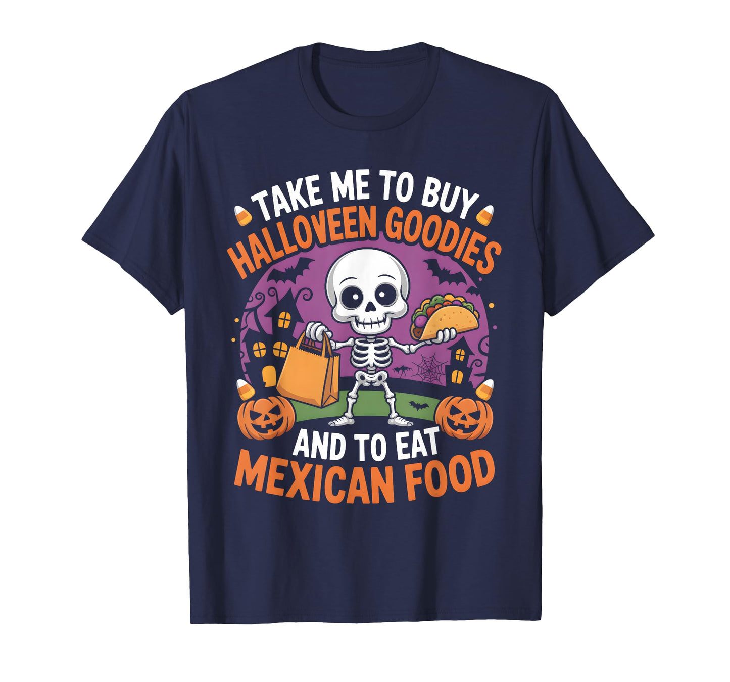 Take Me to Buy Halloween Goodies and to Eat Mexican Food T-Shirt