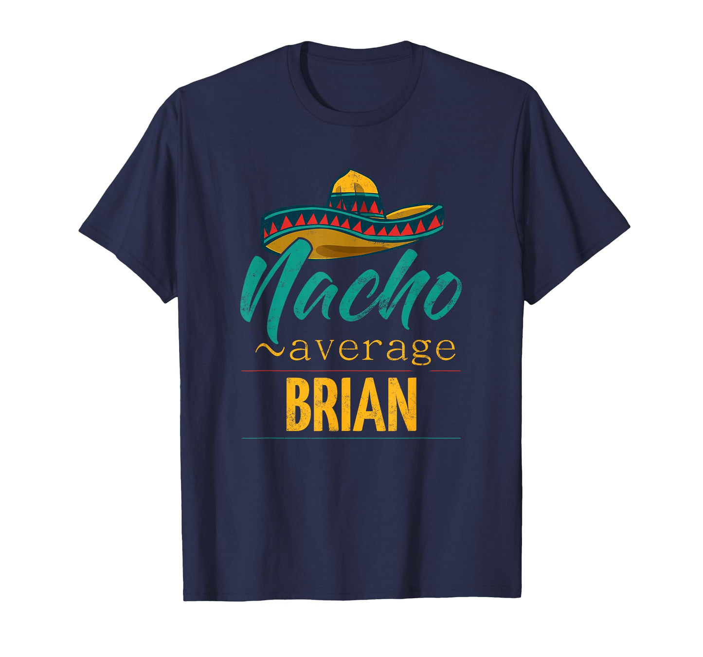 Nacho Average Brian Gift Funny Cinco De Mayo Sombrero T-Shirt