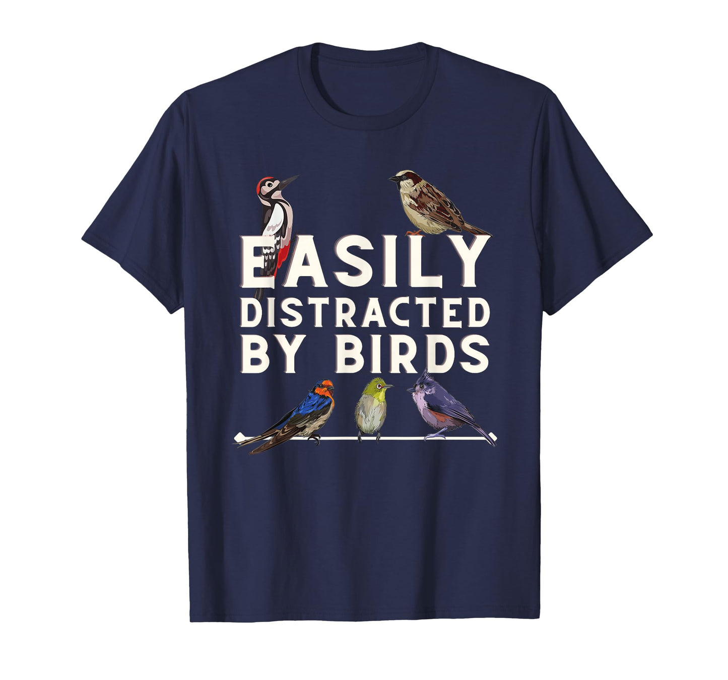 Easily Distracted By Birds - Funny Bird Lover & Birdwatching T-Shirt