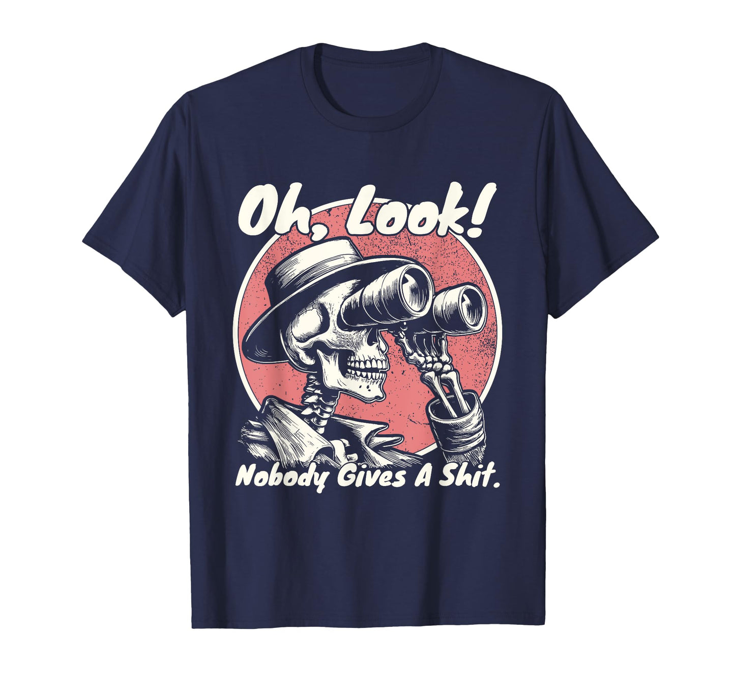 Oh Look Nobody Gives A Shit Funny Skeleton Unapologetic T-Shirt