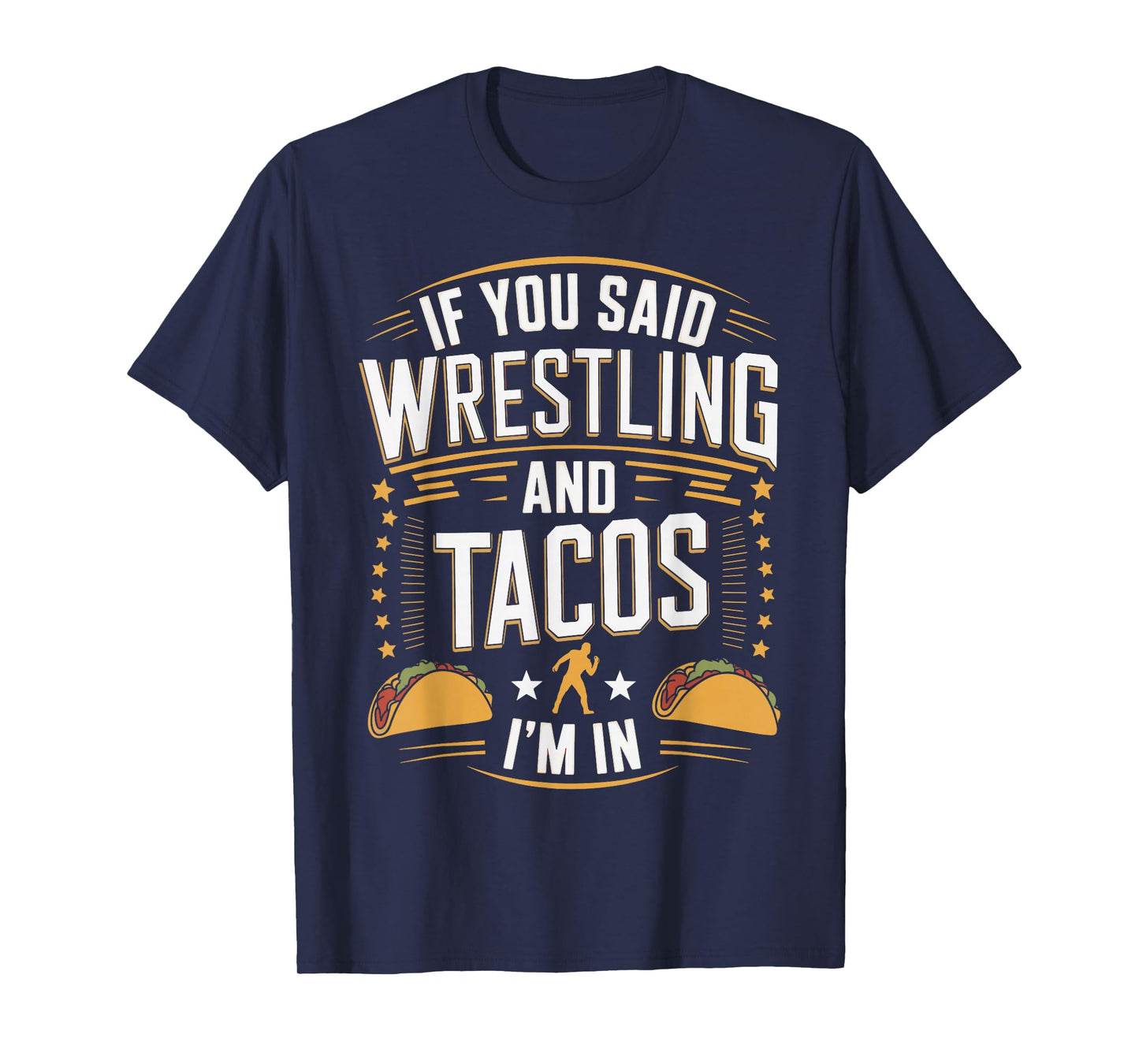If You Said Wrestling and Tacos I'm in Funny Taco Day Fiesta T-Shirt