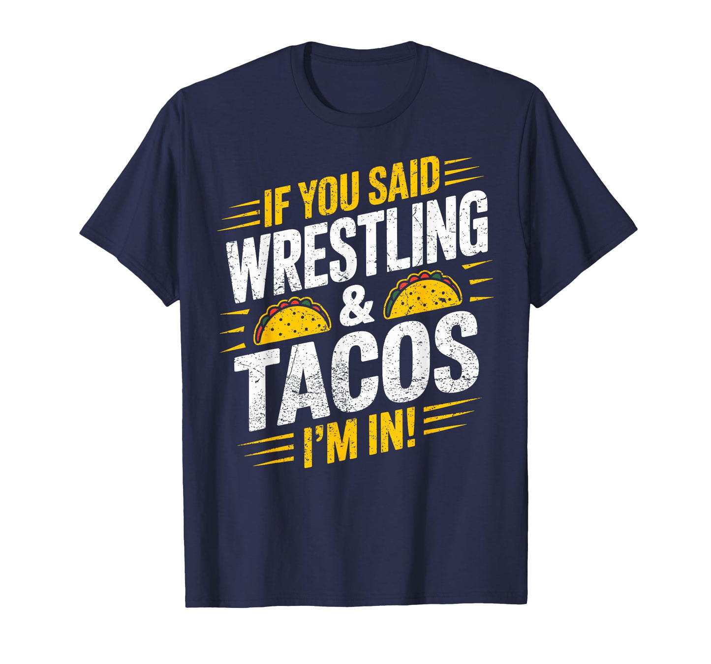 If You Said Wrestling and Tacos I'm in Funny Wrestler Taco T-Shirt