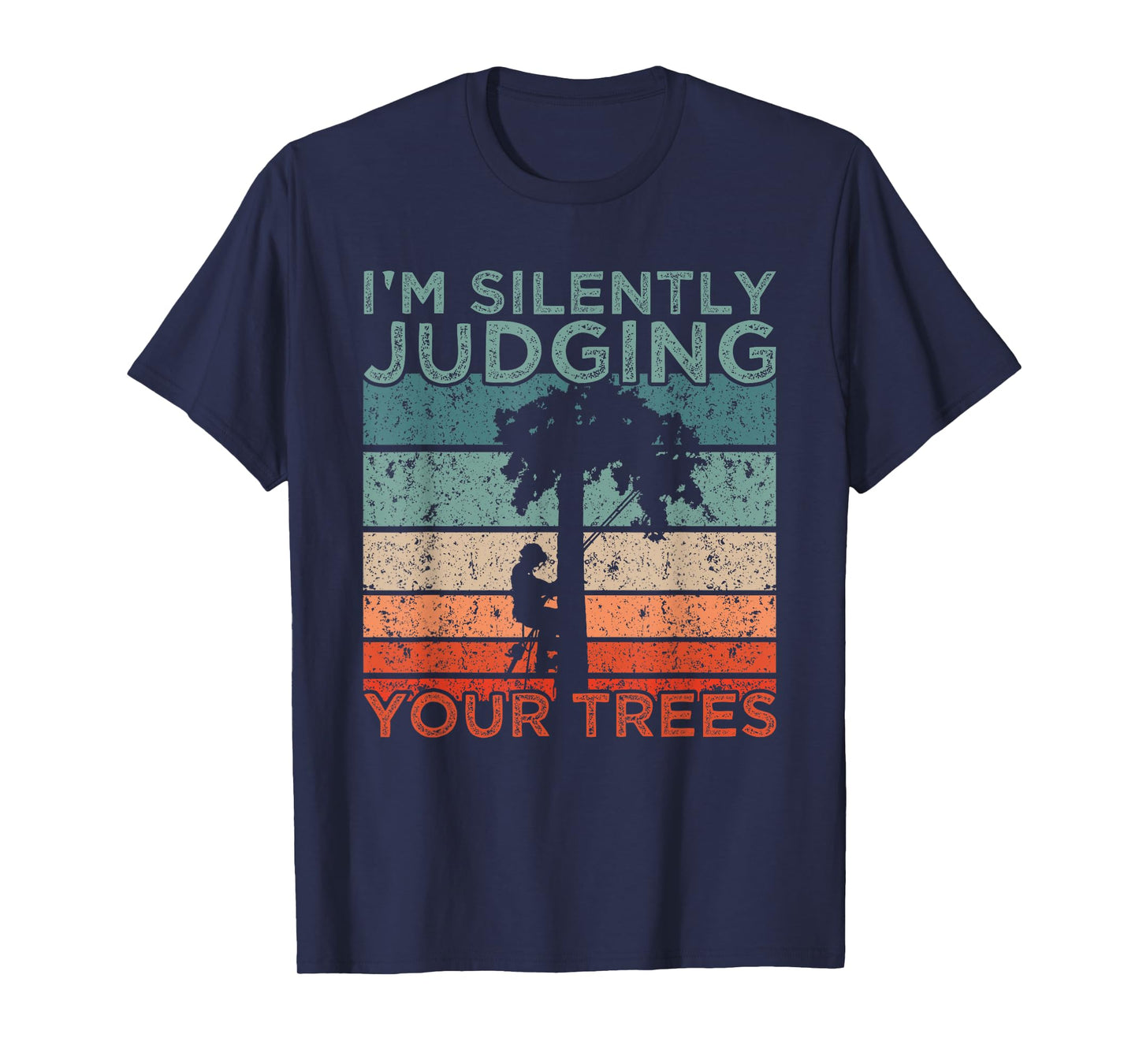 Arborist Design I'm Silently Judging Your Trees T-Shirt