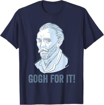 Gogh For It Funny Pun Vincent Van Gogh Art T-Shirt