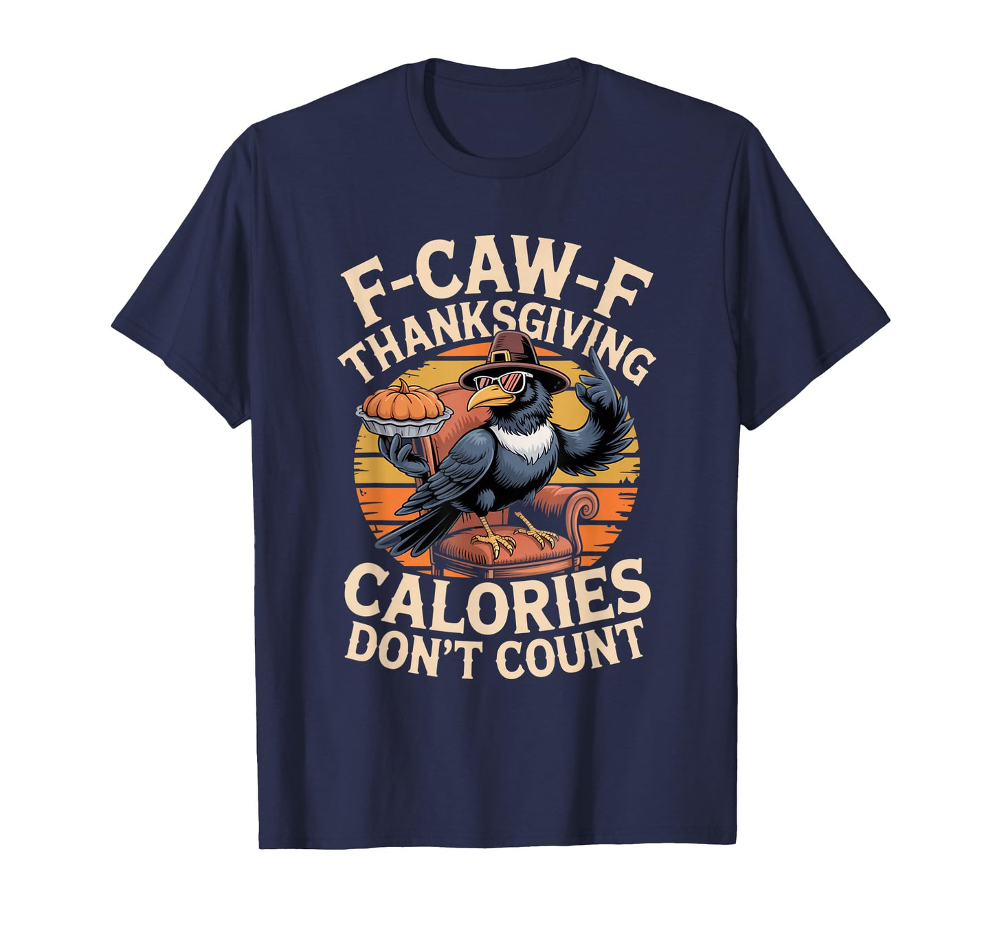 F-CAW-F Crow Thanksgiving Calories Don't Count Funny Turkey T-Shirt
