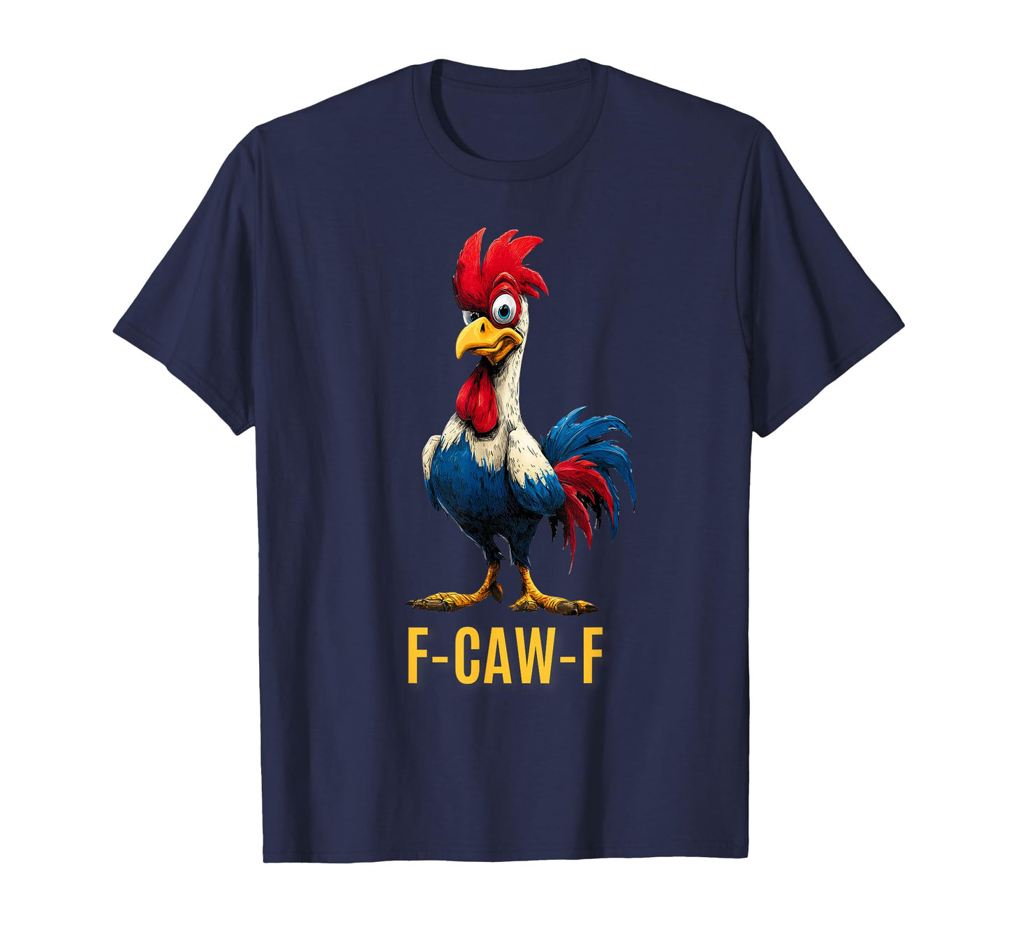 F-CAW-F Funny Chicken Humor Quote Patriot FCAWF Animal Lover T-Shirt