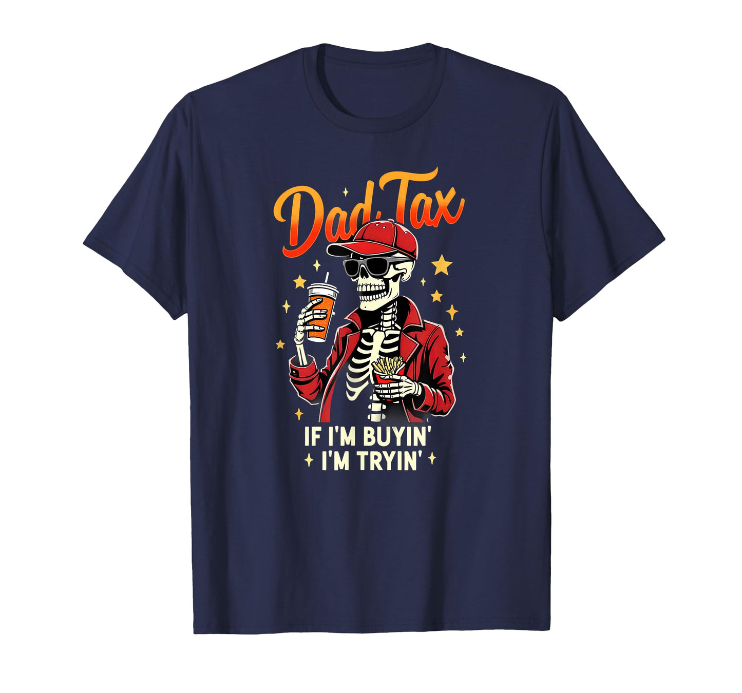 Skeleton Halloween Fastfood Dad Tax If I'm Buyin' I'm Tryin' T-Shirt