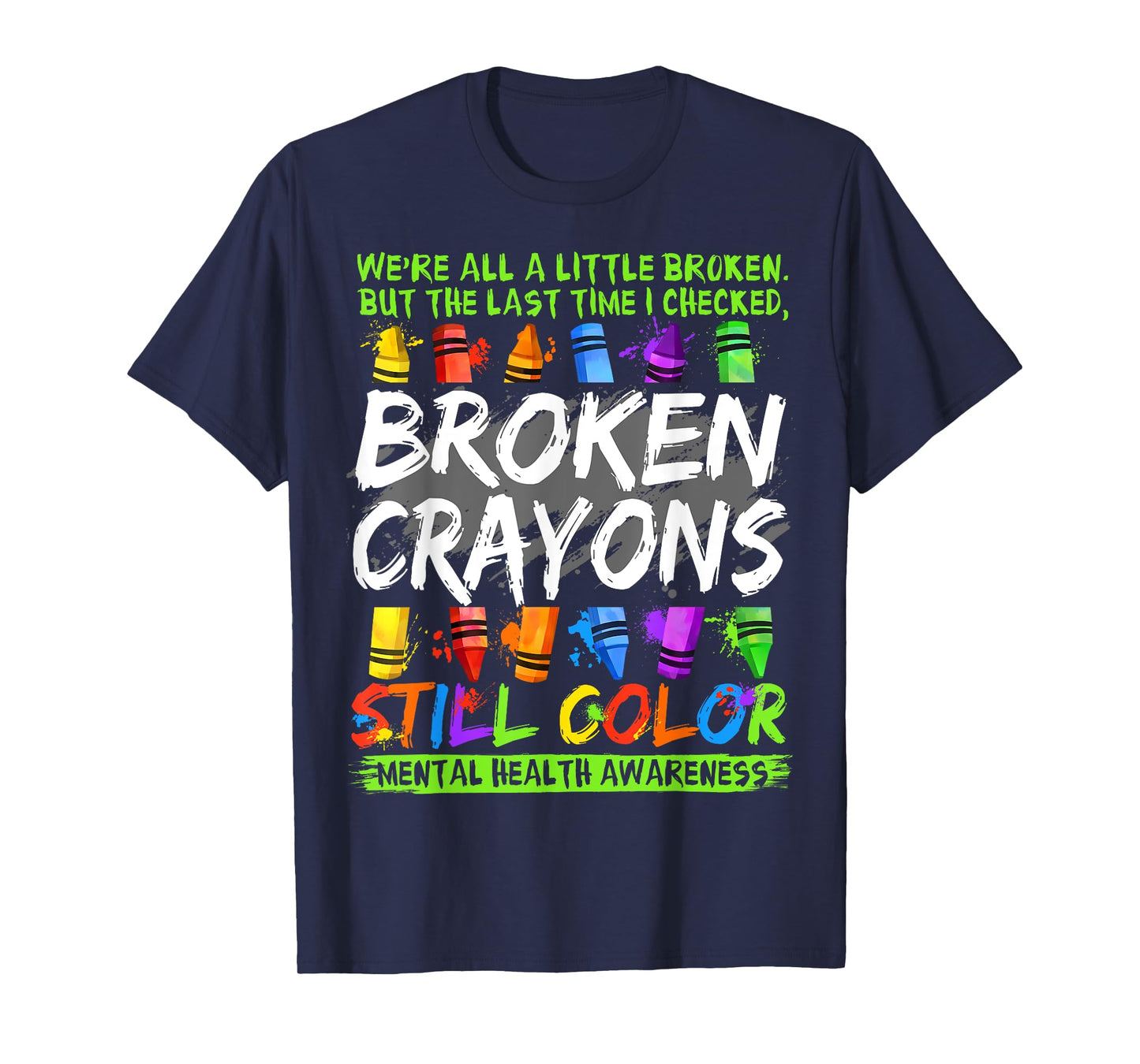 Broken Crayons Still Color Shirt Mental Health Awareness T-Shirt