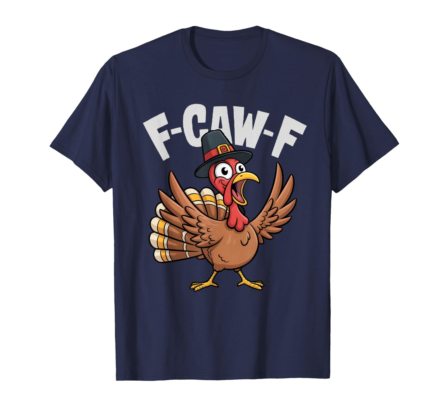 F-CAW-F Thanksgiving Funny Turkey Face Sarcastic Men Women T-Shirt