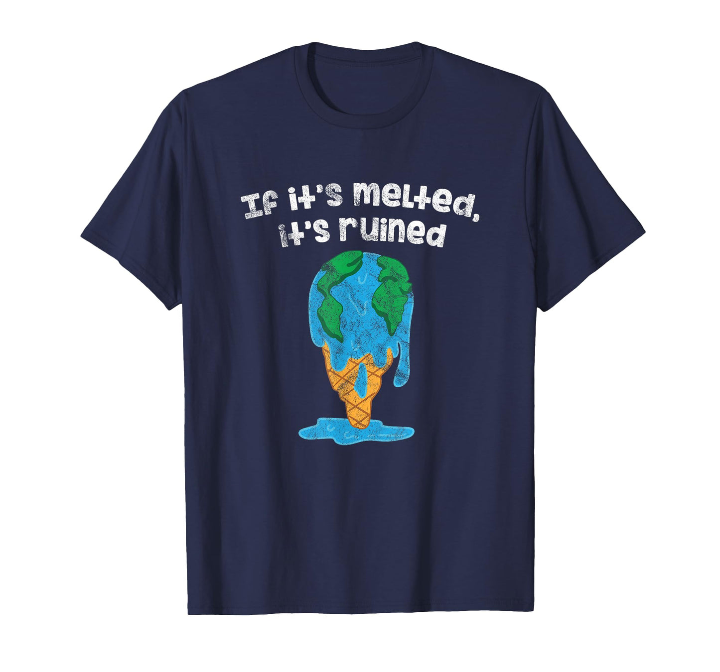 Earth Day Ice If It's Melted It's Ruined Global Warming T-Shirt