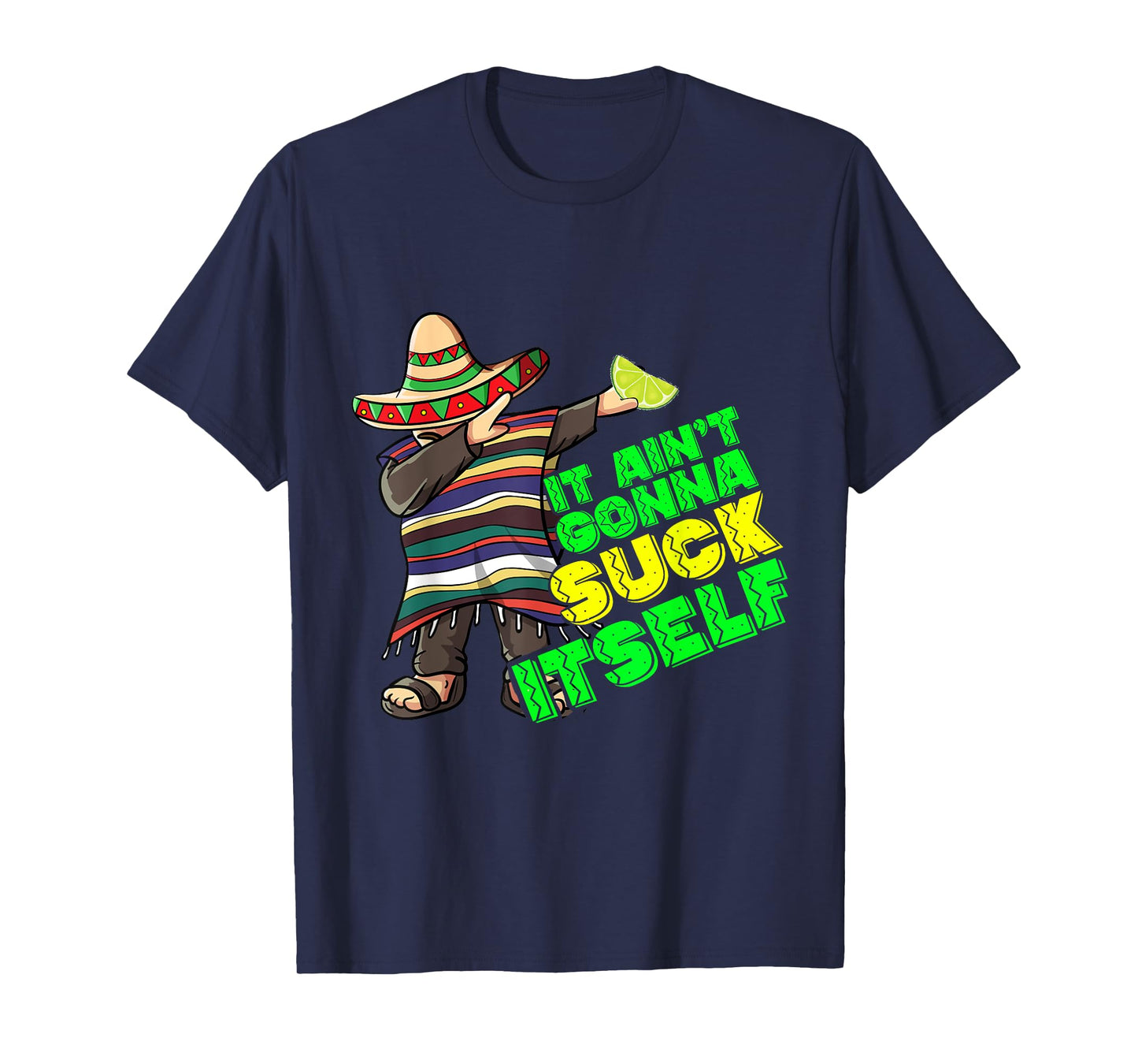 Funny It Aint Gonna Suck Itself Tequila Lime Cinco De Mayo T-Shirt